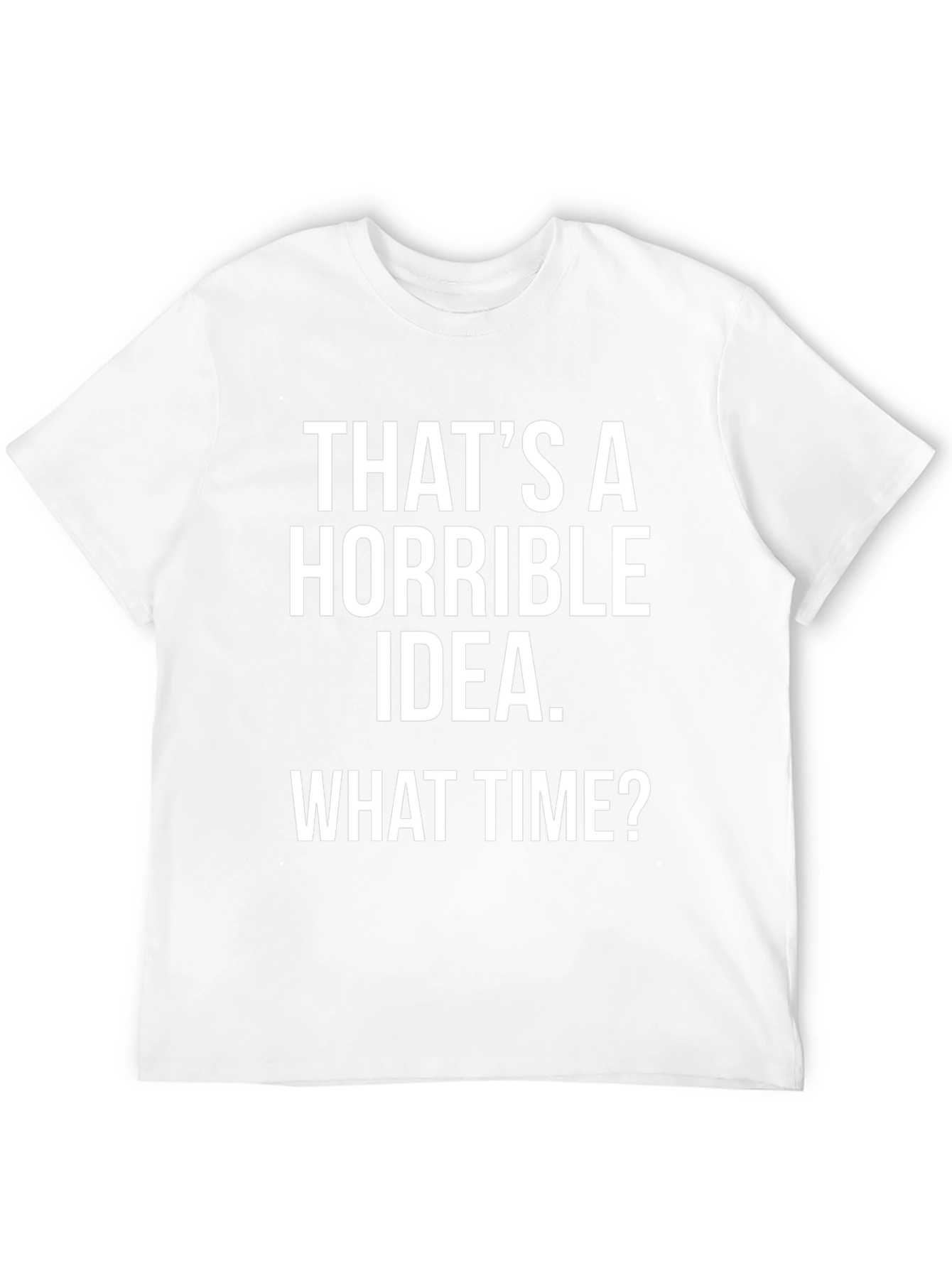 Horrible Idea T-Shirt - Humorous Graphic Tee