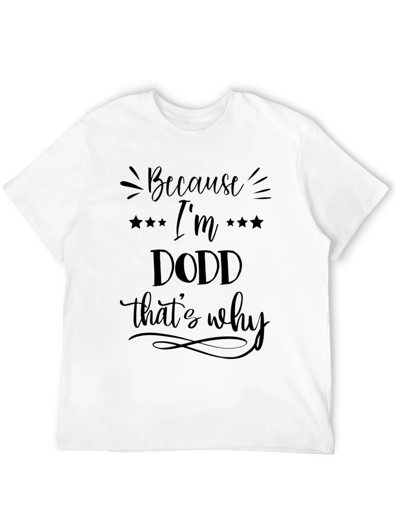 Because Im a Dodd Thats Why T-Shirt
