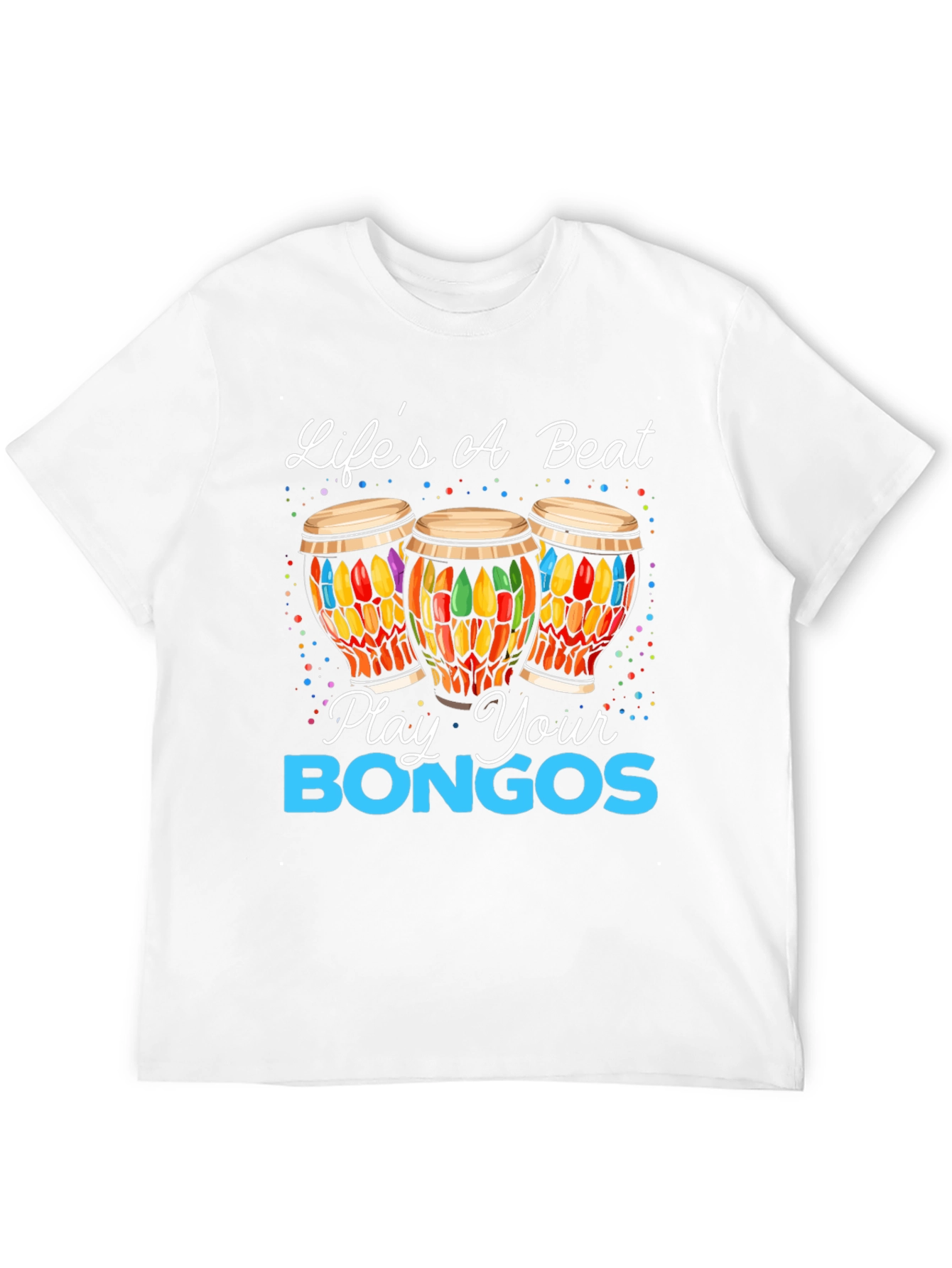 Lifes A Beat - Play Your Bongos Graphic Tee
