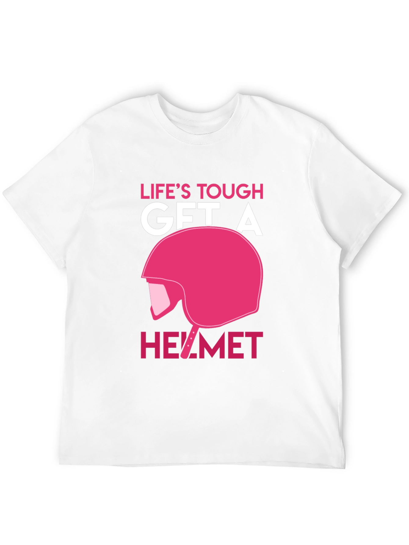 Lifes Tough Get A Helmet T-Shirt