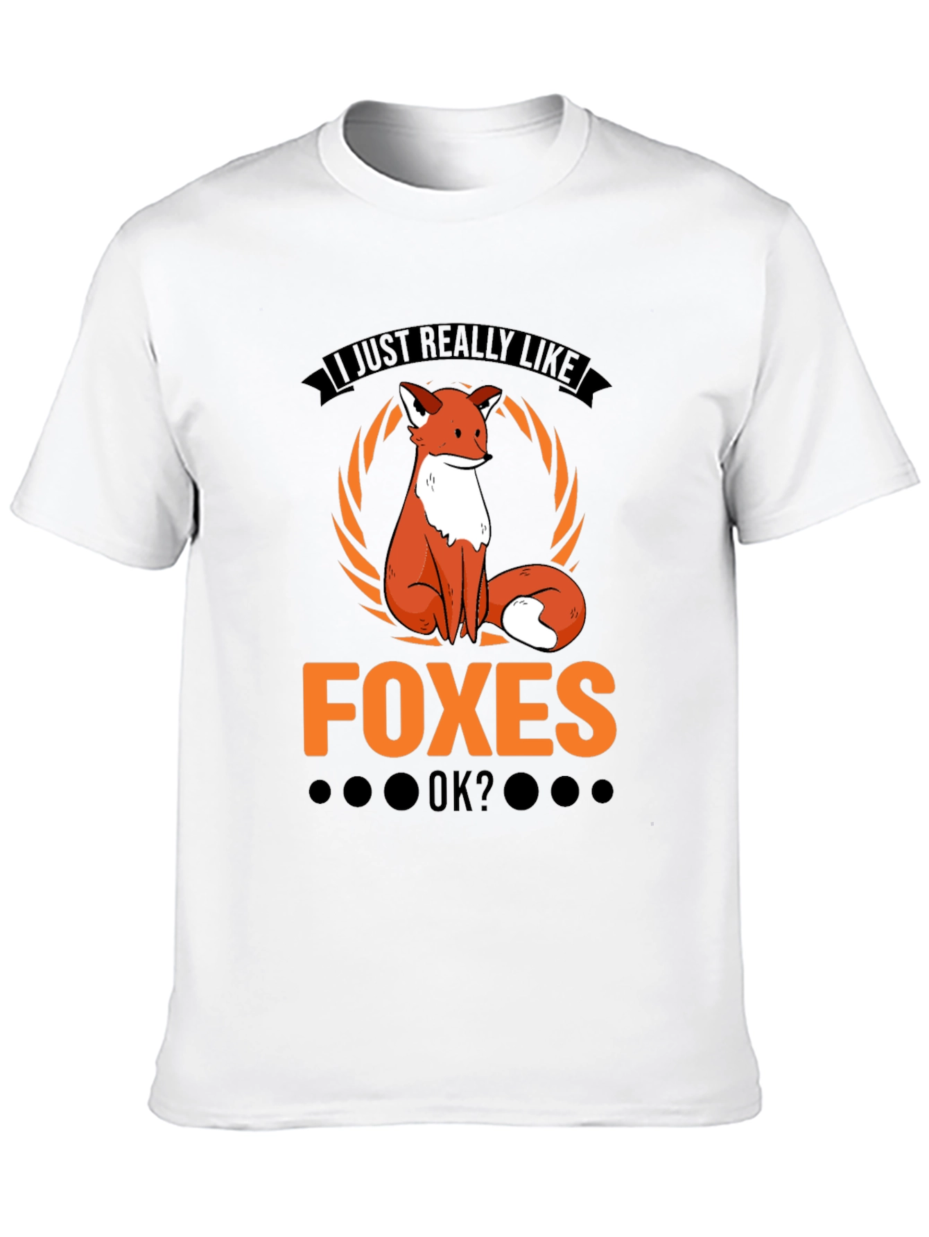 I Just Really Like Foxes OK? T-Shirt