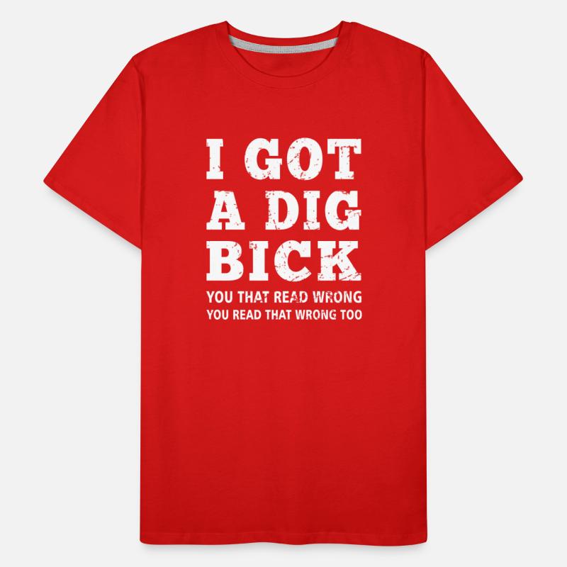 Dig Bick I Got A Dig Bick Offensive Adult Humor