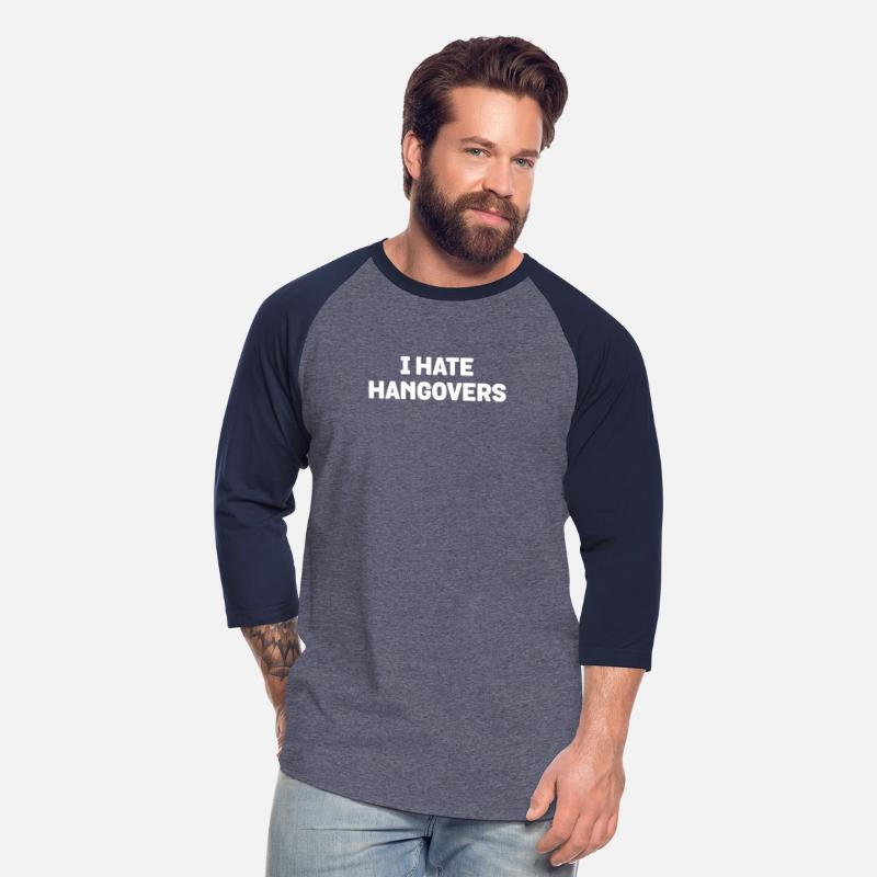 I Hate Hangovers T-Shirt - Funny Alcohol Drink Pun