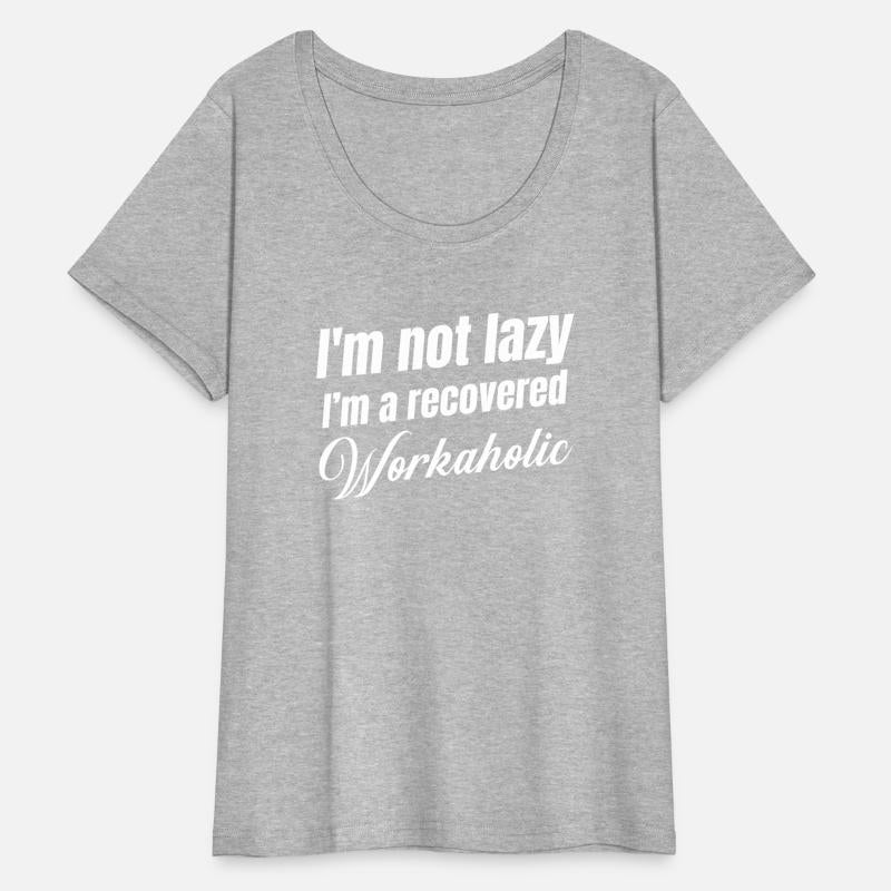 I'm Not Lazy I'm A Recovered Workaholic Coworker