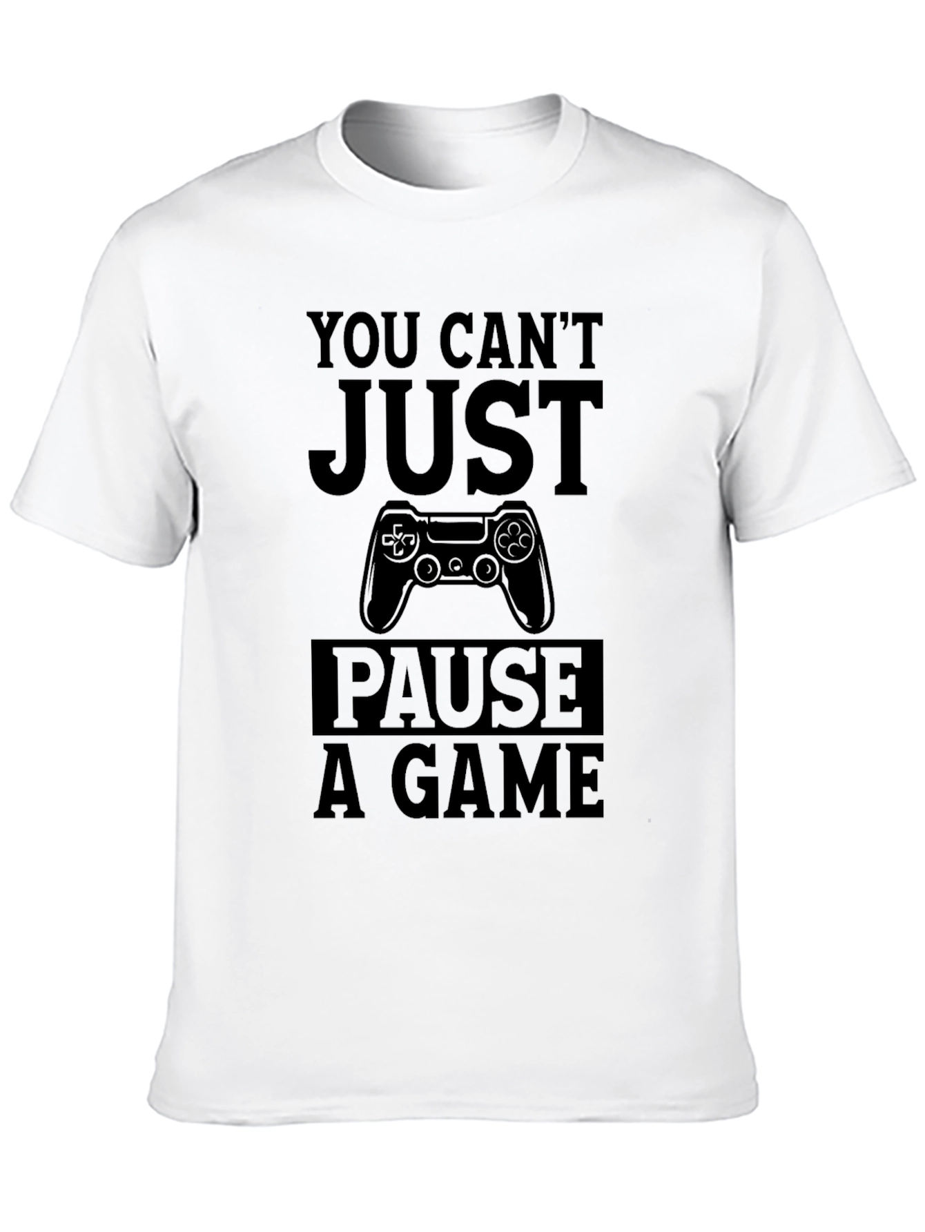 Gamer T-Shirt: You Cant Just Pause a Game