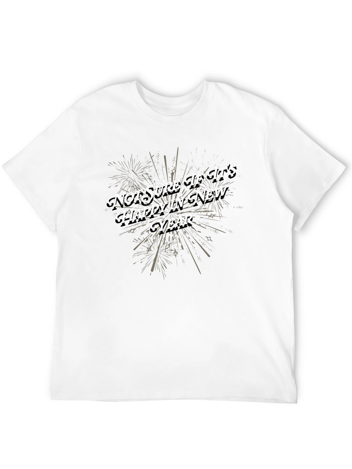 Funny New Year T-Shirt: Not Sure If Its Happy
