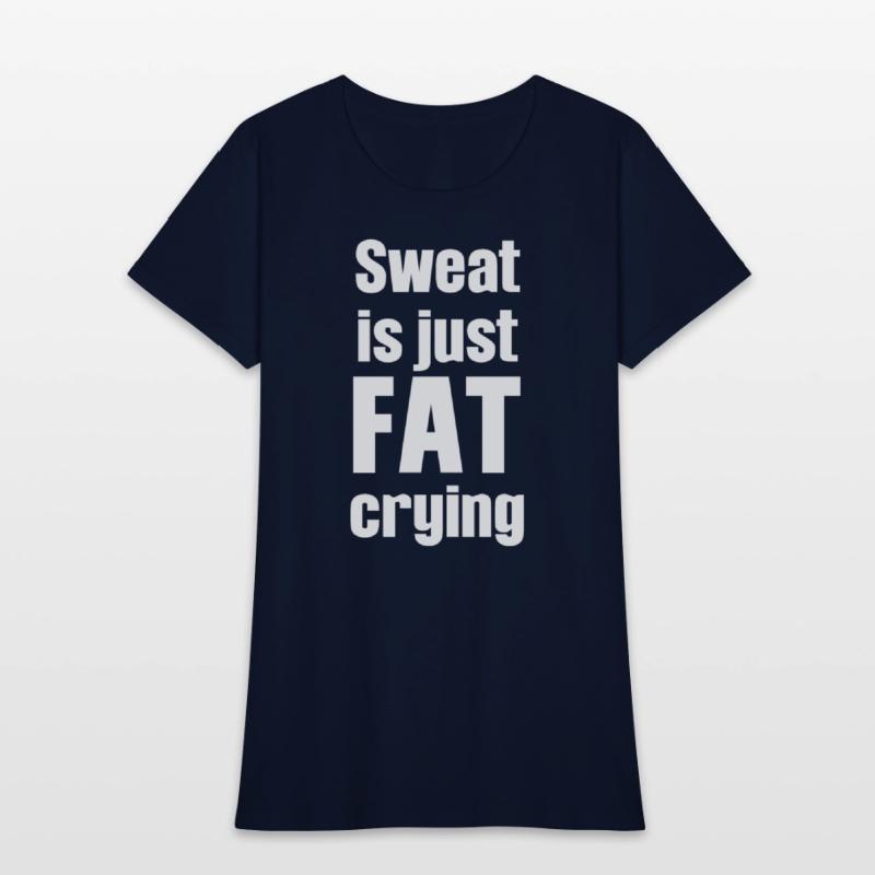 Sweat Is Just Fat Crying Humor Sarcastic Savage