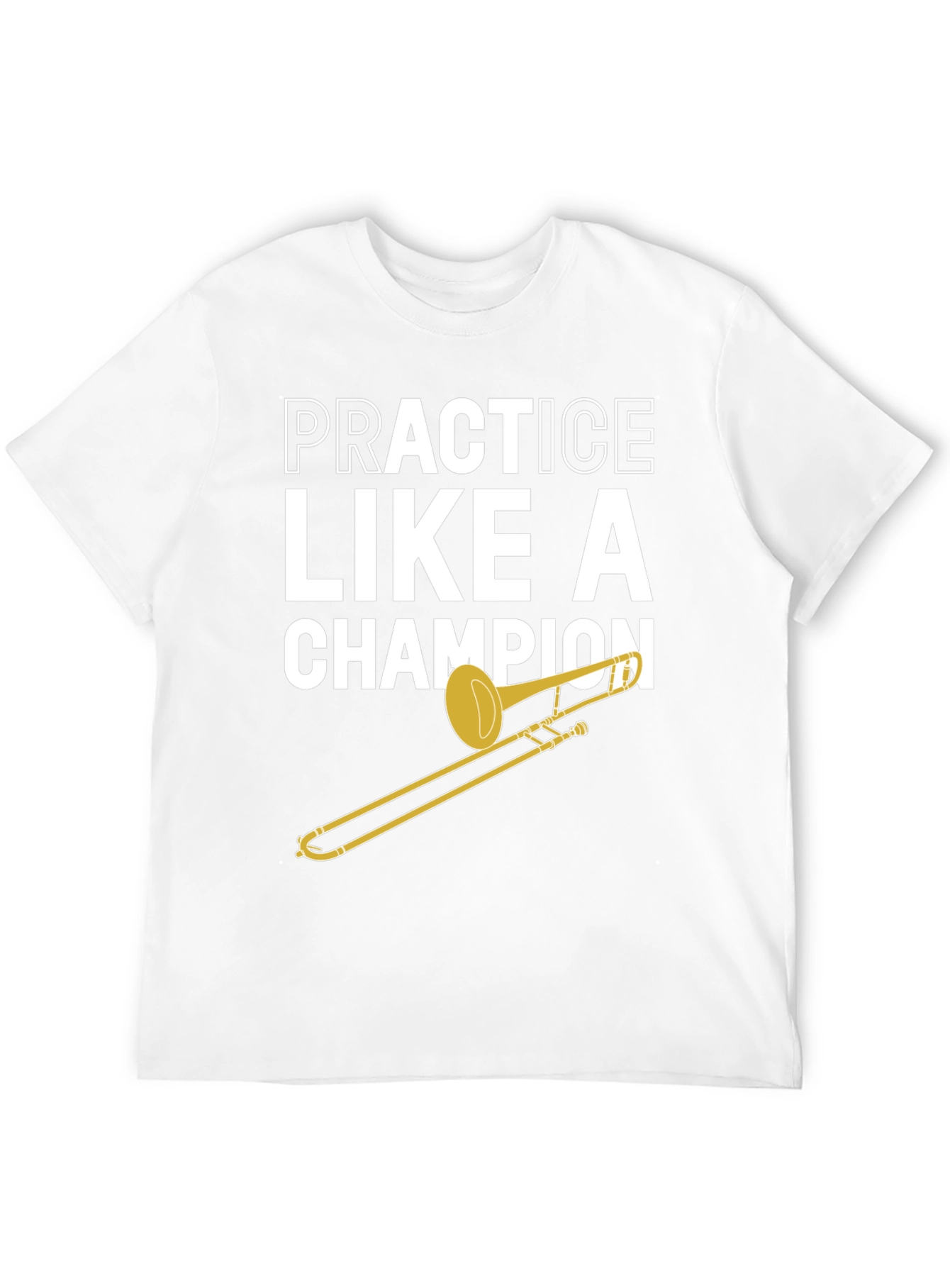 Practice Like A Champion Trombone T-Shirt