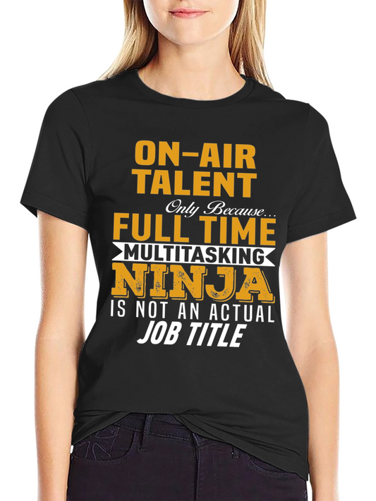 On-Air Talent Full-Time Ninja T-Shirt