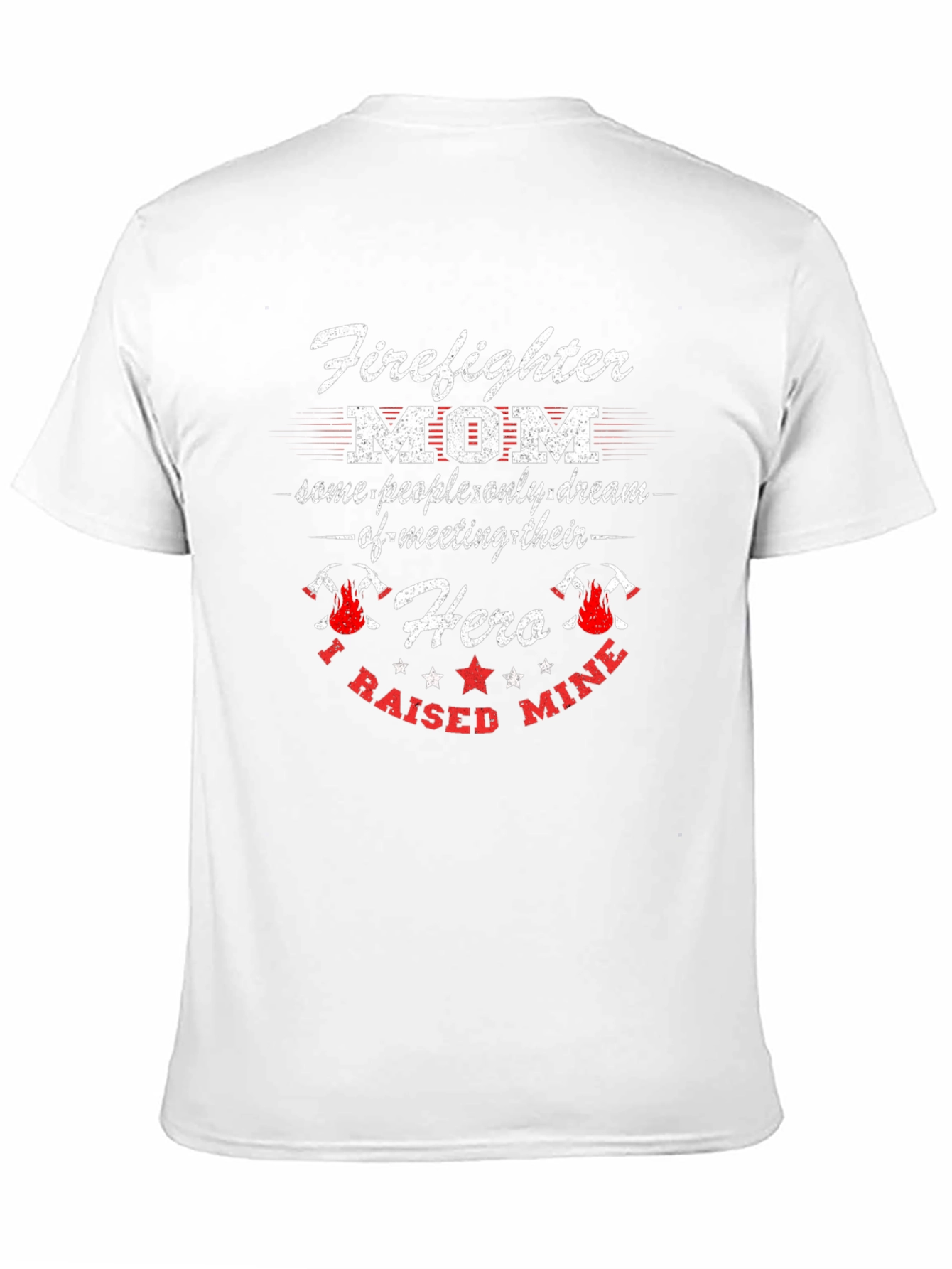 Firefighter Mom T-Shirt - Raised My Hero