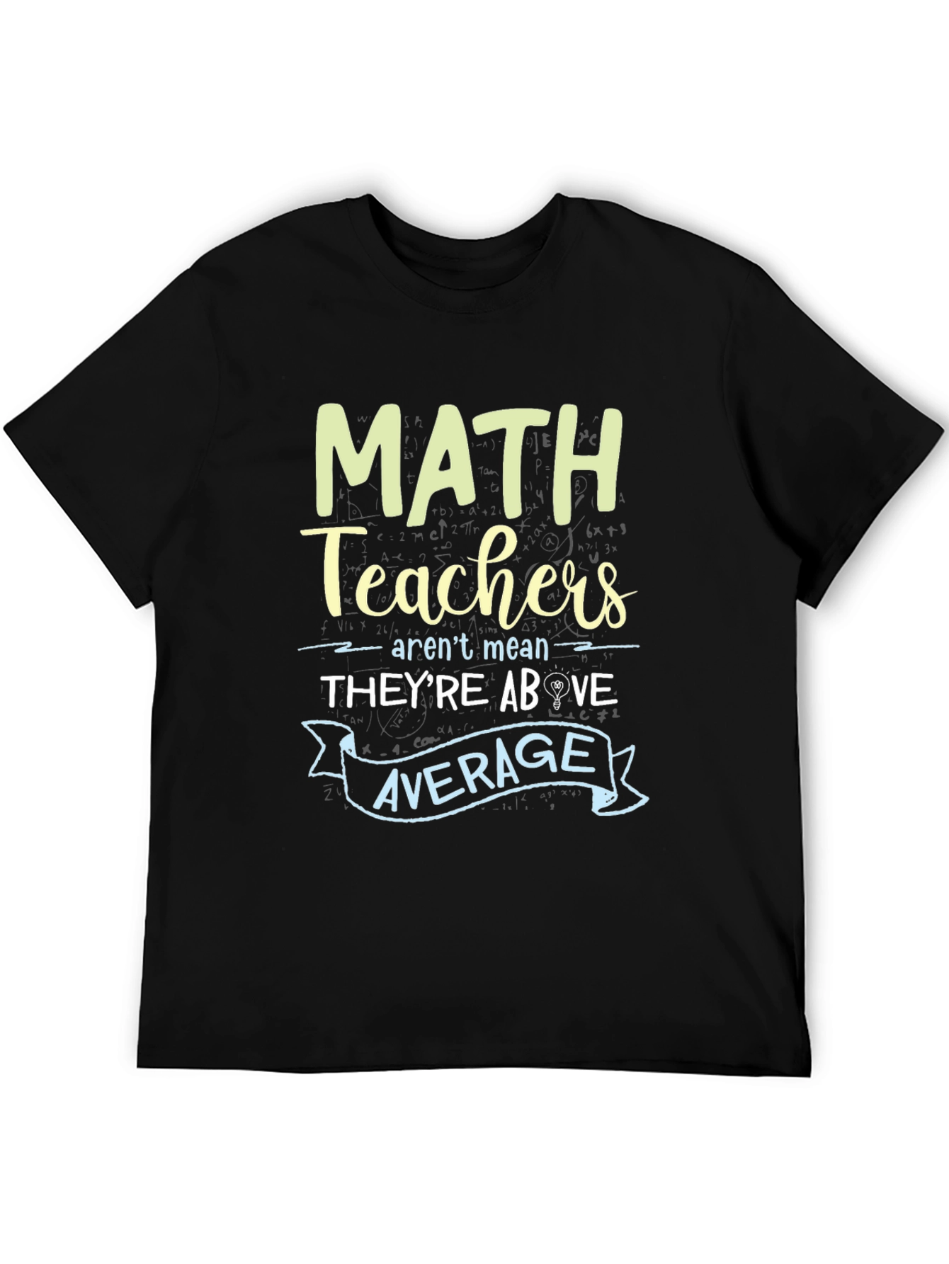 Math Teachers Above Average Graphic Tee