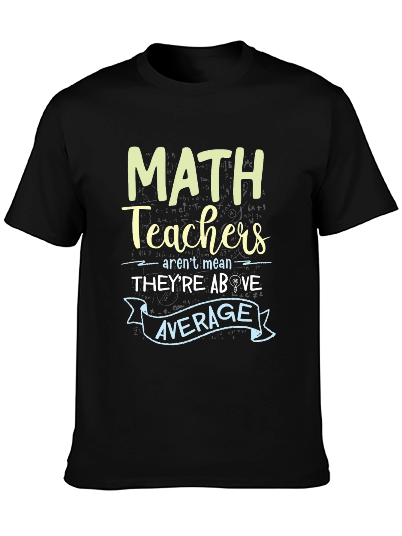 Math Teachers Above Average Graphic Tee