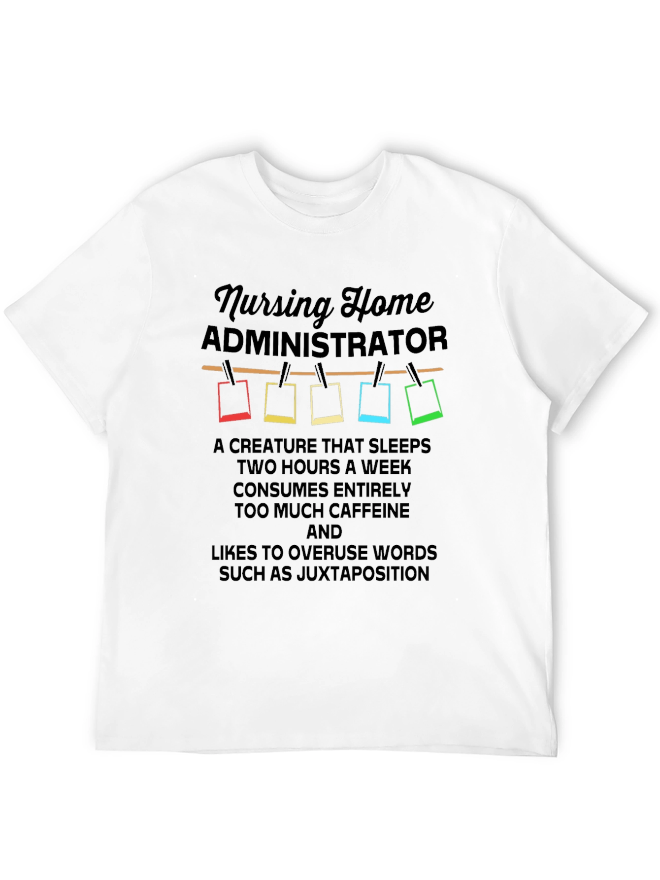 Nursing Home Administrator T-Shirt: Juxtaposition Humor!