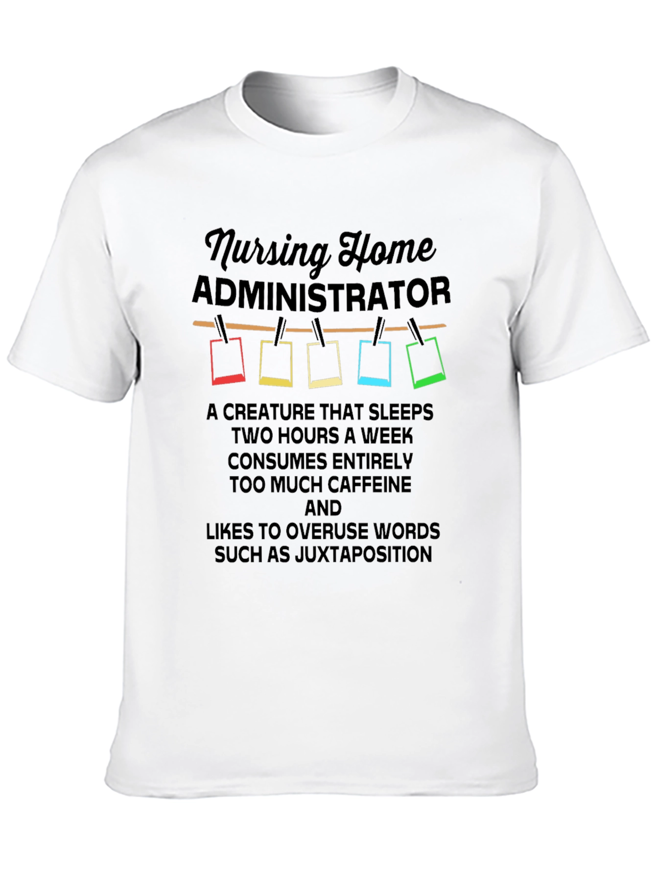 Nursing Home Administrator T-Shirt: Juxtaposition Humor!