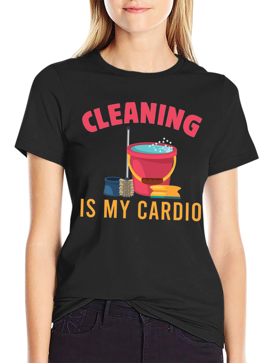 Cleaning Is My Cardio Graphic Tee
