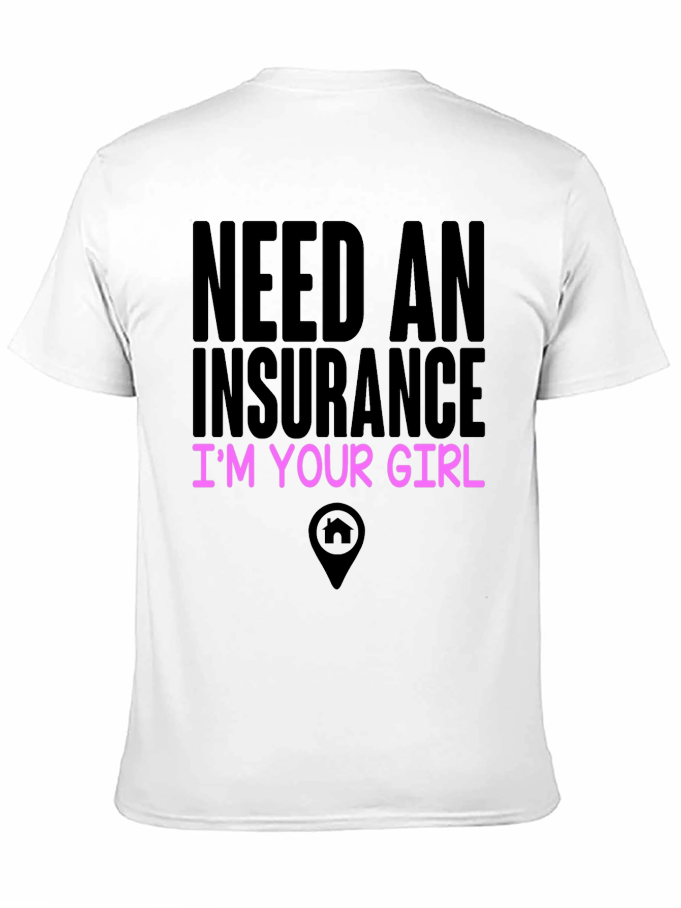 Need An Insurance Im Your Girl Tee