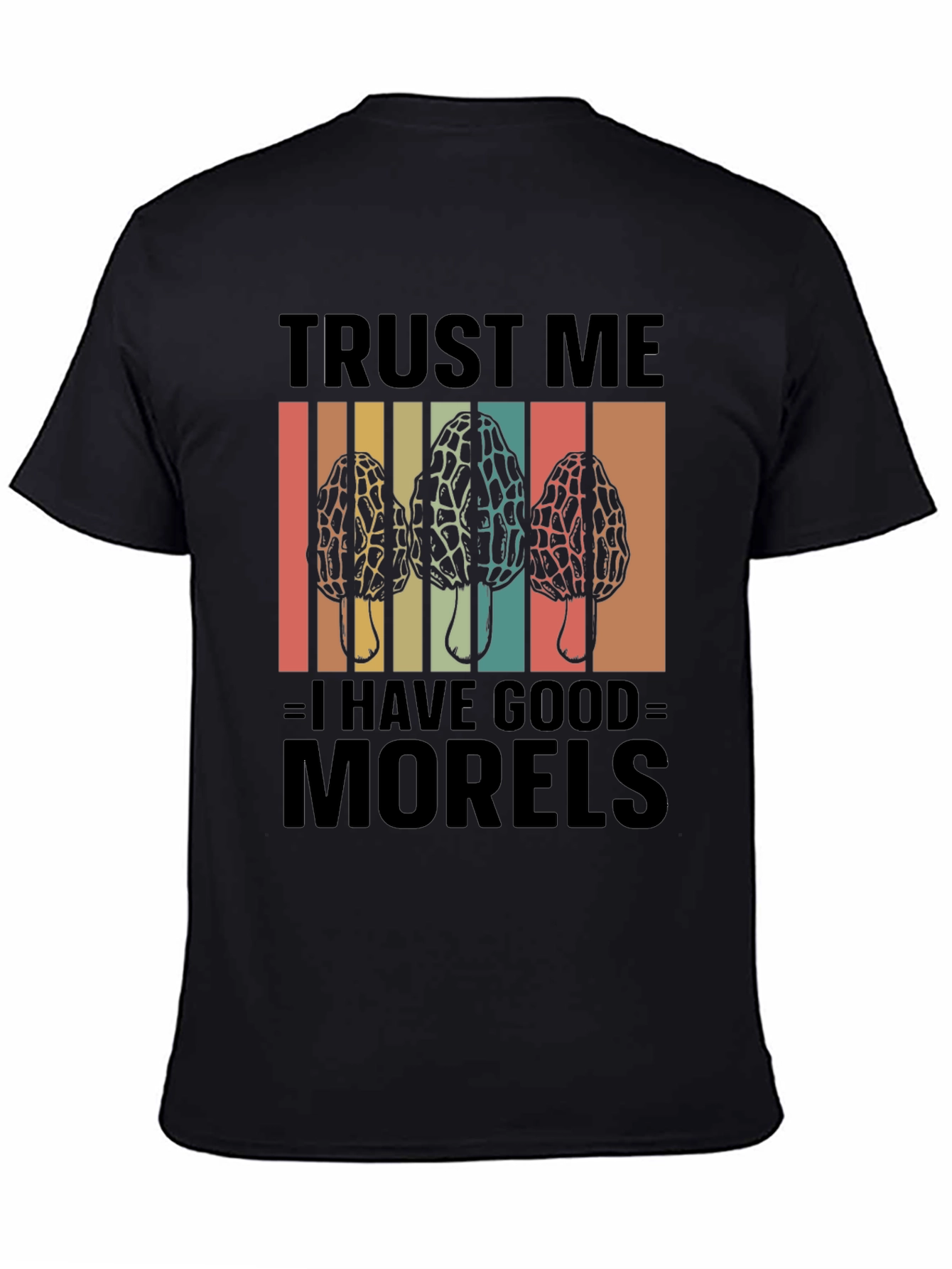 Trust Me I Have Good Morels T-Shirt