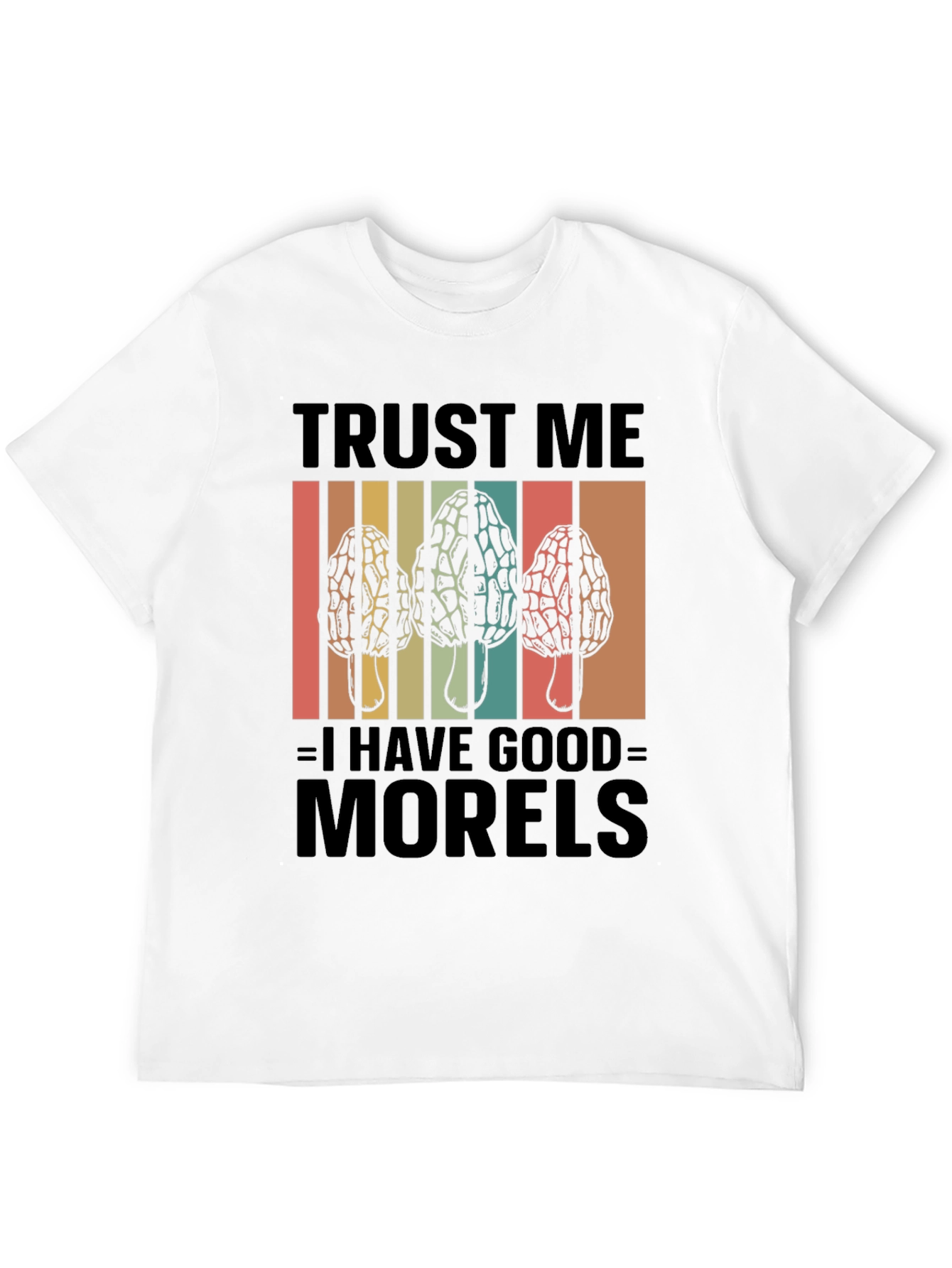 Trust Me I Have Good Morels T-Shirt