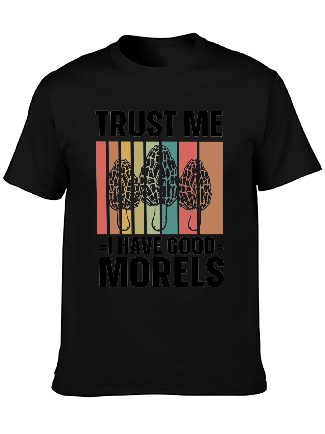 Trust Me I Have Good Morels T-Shirt