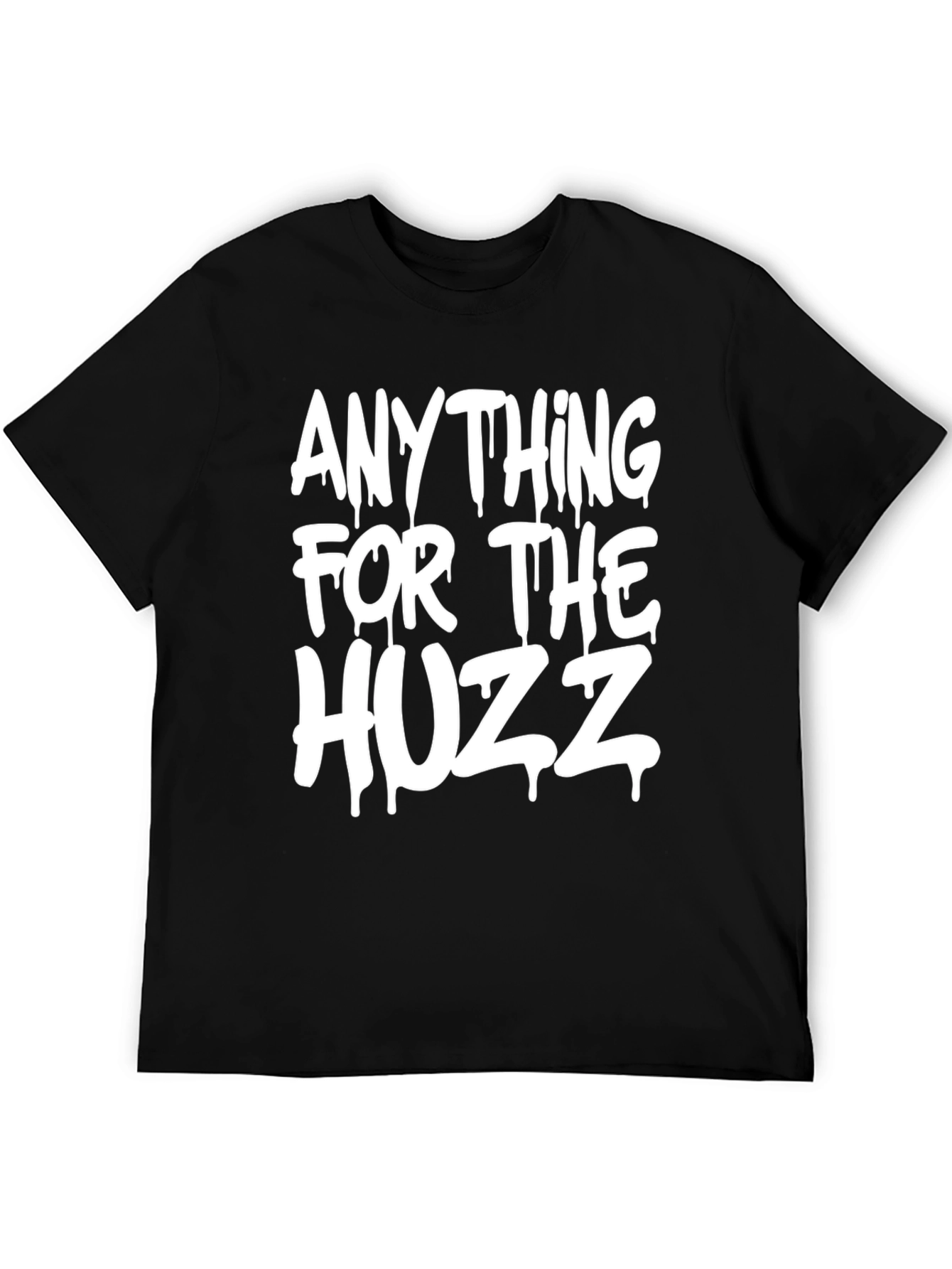 Anything for the Huzz T-Shirt