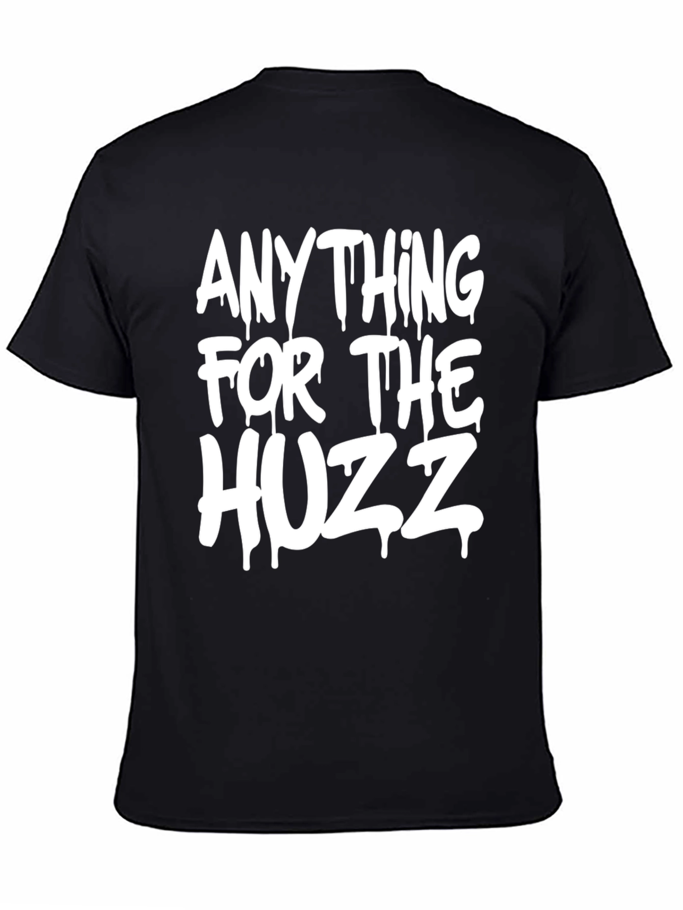 Anything for the Huzz T-Shirt