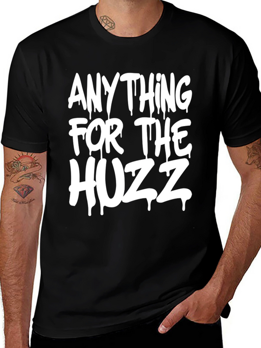 Anything for the Huzz T-Shirt