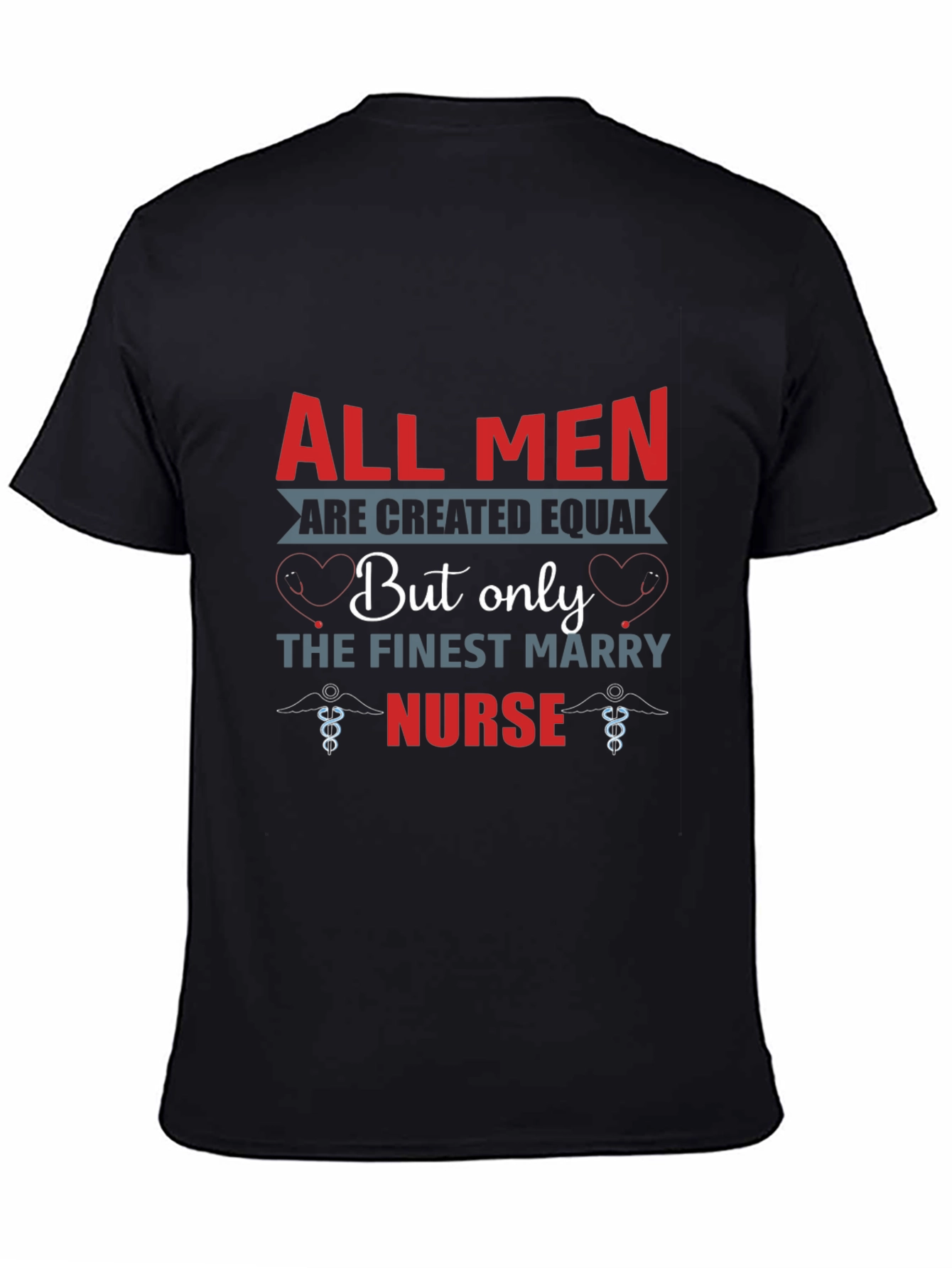Finest Nurse T-Shirt All Men Are Created Equal Tee