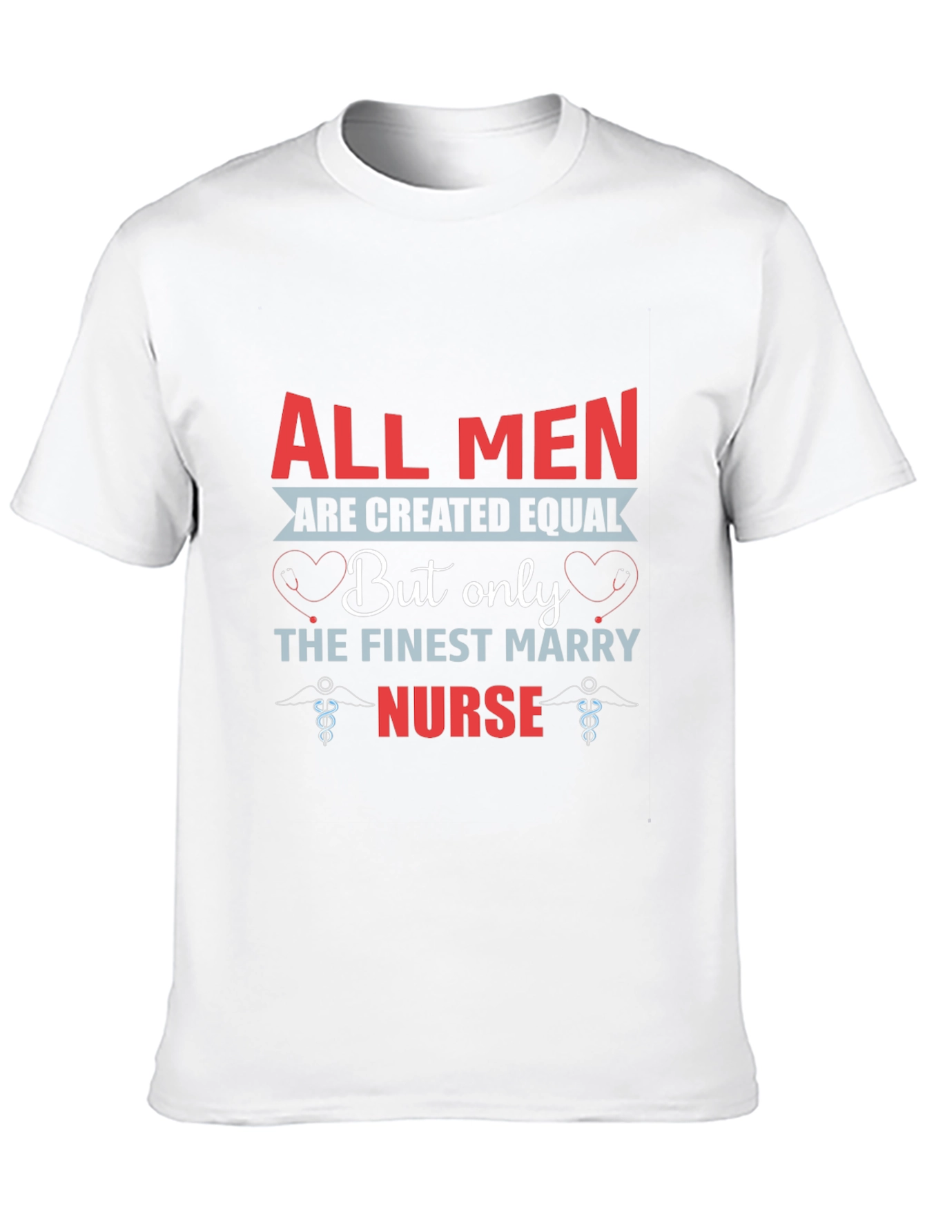 Finest Nurse T-Shirt All Men Are Created Equal Tee