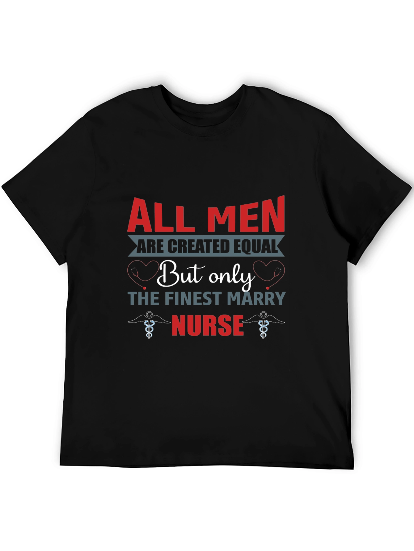 Finest Nurse T-Shirt All Men Are Created Equal Tee