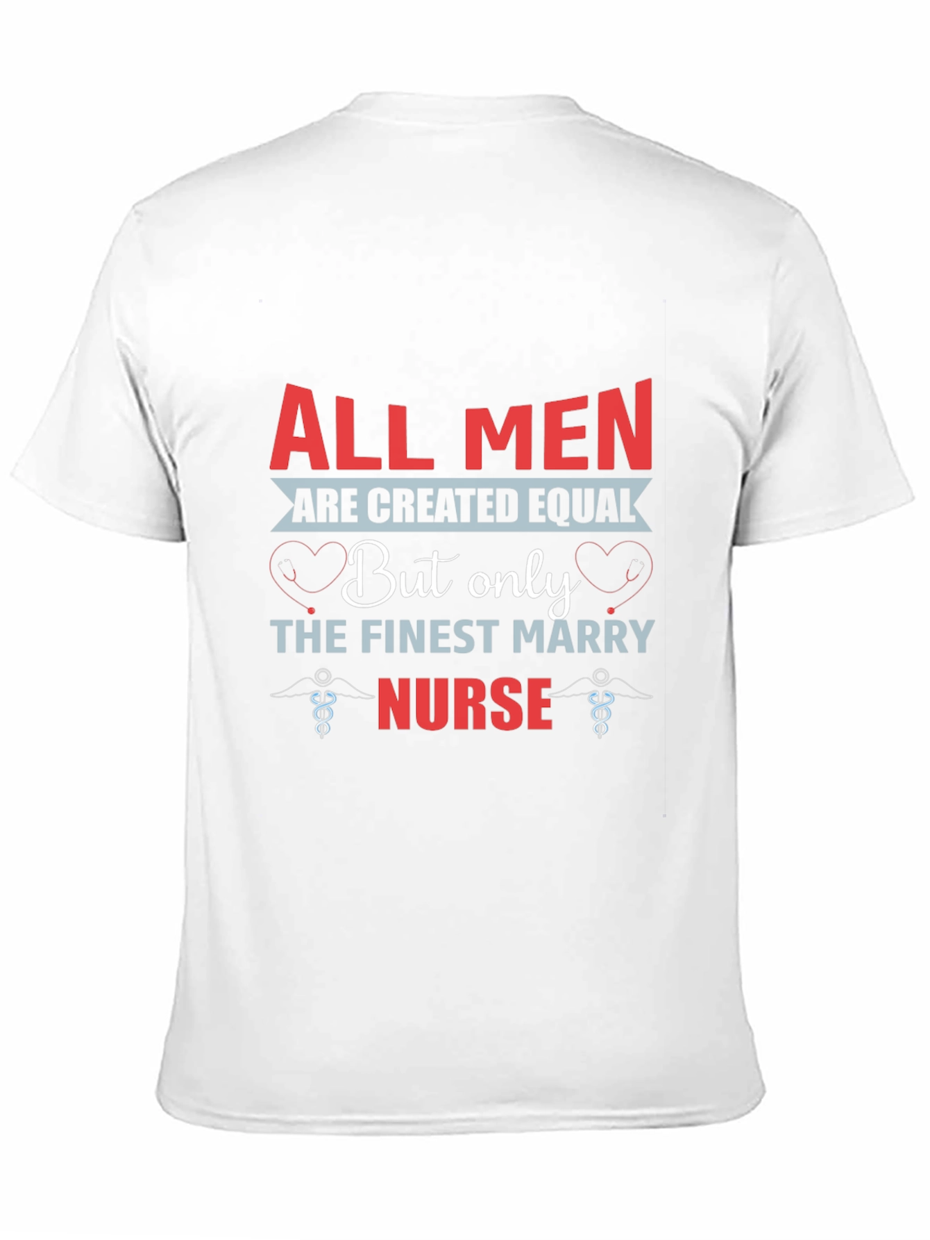 Finest Nurse T-Shirt All Men Are Created Equal Tee