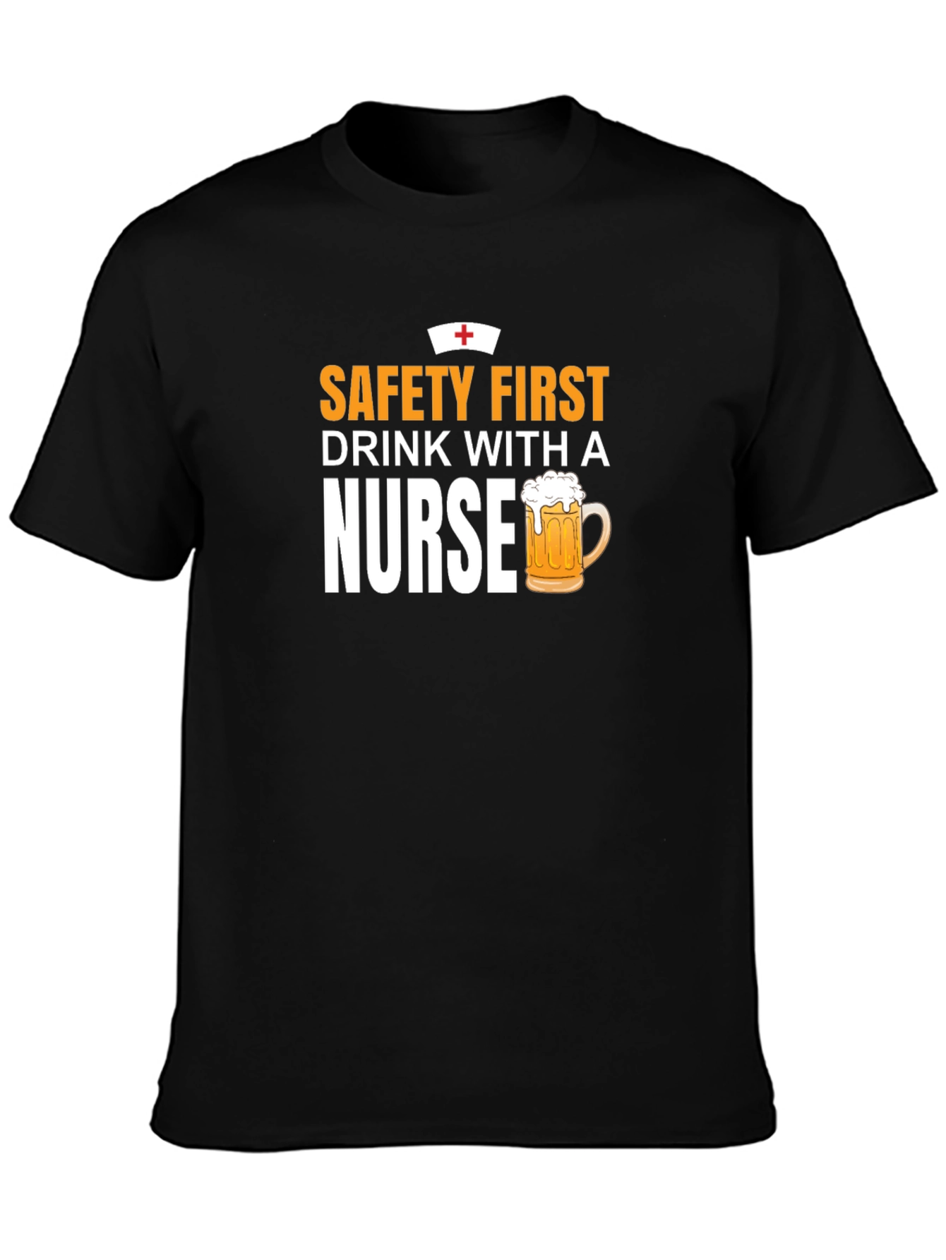 Safety First Drink With A Nurse T-Shirt