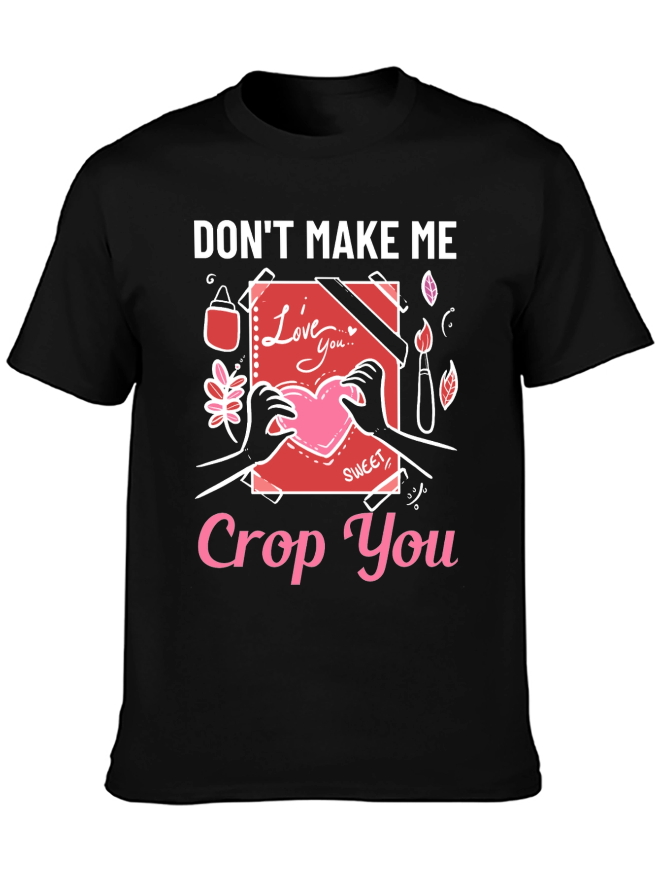 Dont Make Me Crop You - Novelty T-Shirt