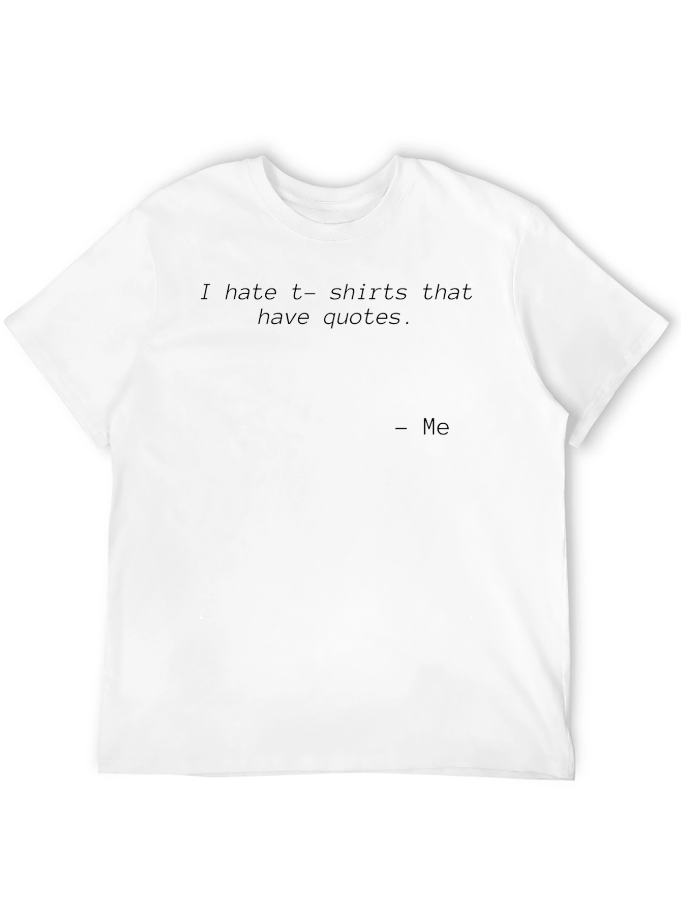 Sarcastic Quote T-Shirt - I Hate T-Shirts with Quotes