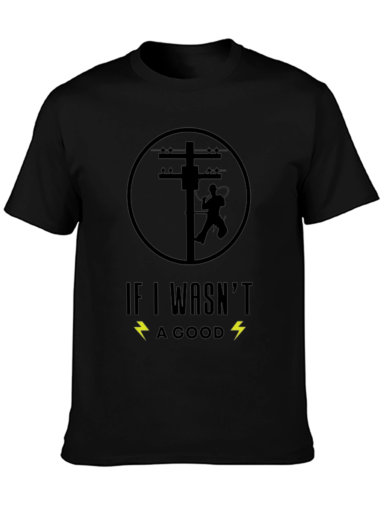 Lineman T-Shirt - If I Wasnt Good
