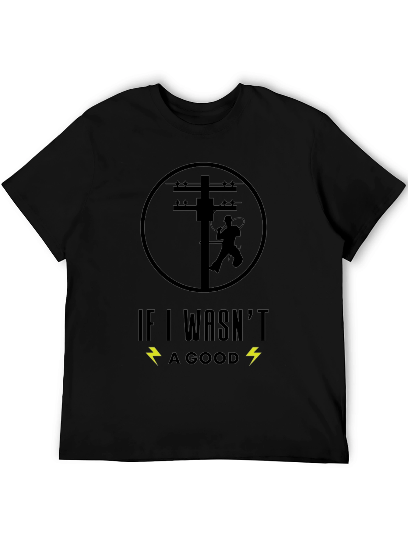 Lineman T-Shirt - If I Wasnt Good