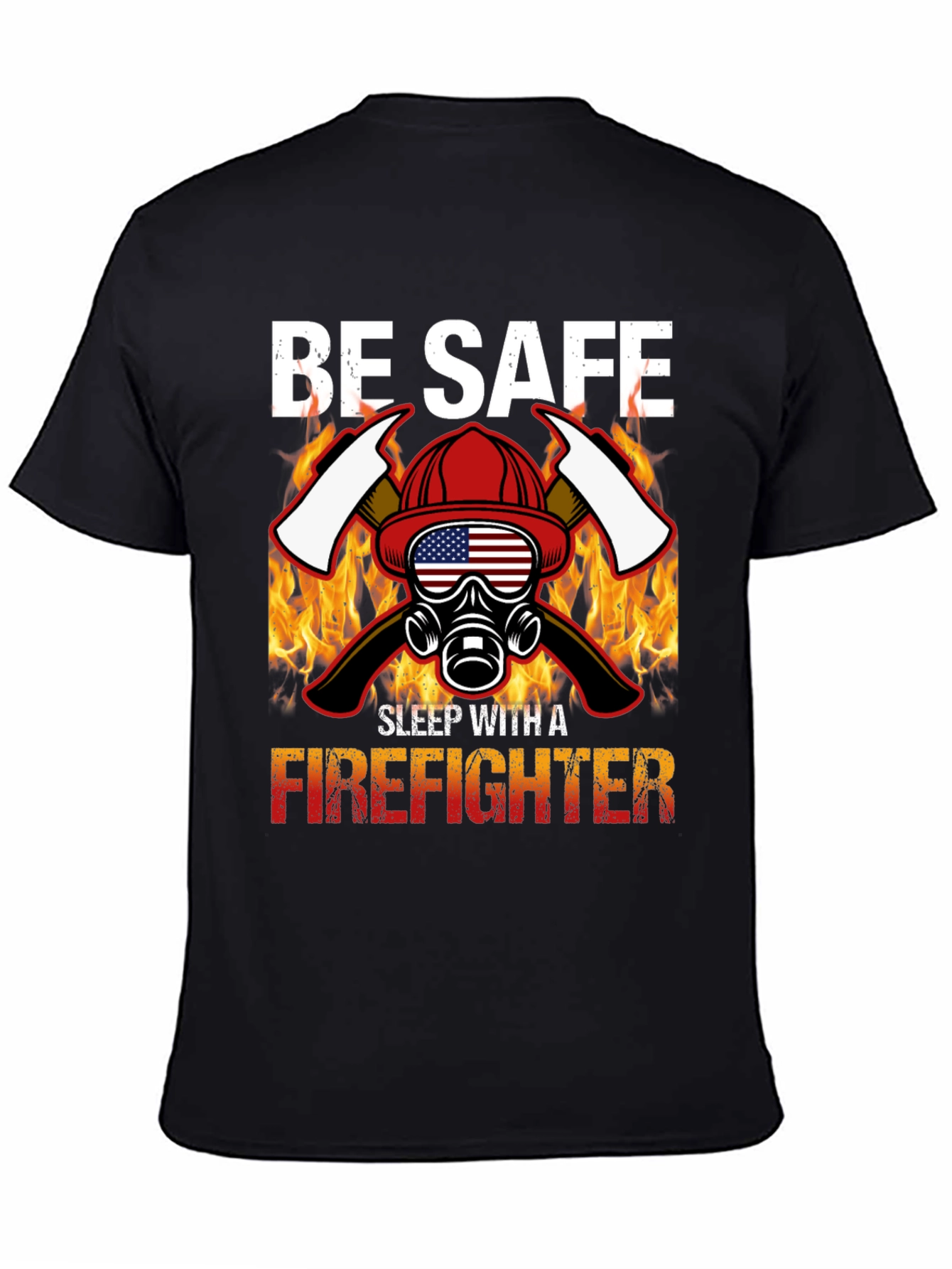 Be Safe Sleep With A Firefighter Black T-Shirt