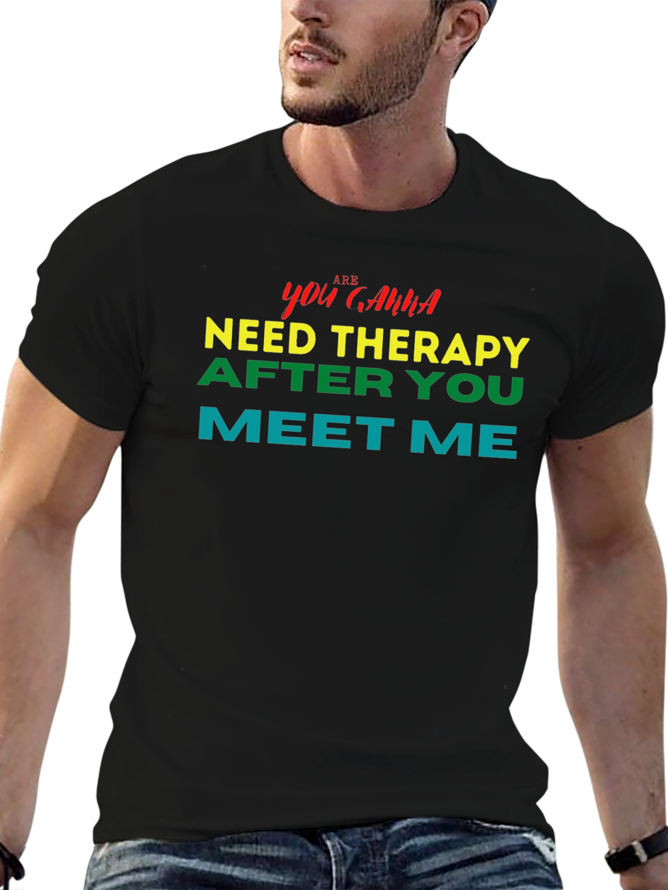 You Gonna Need Therapy After You Meet Me Tee