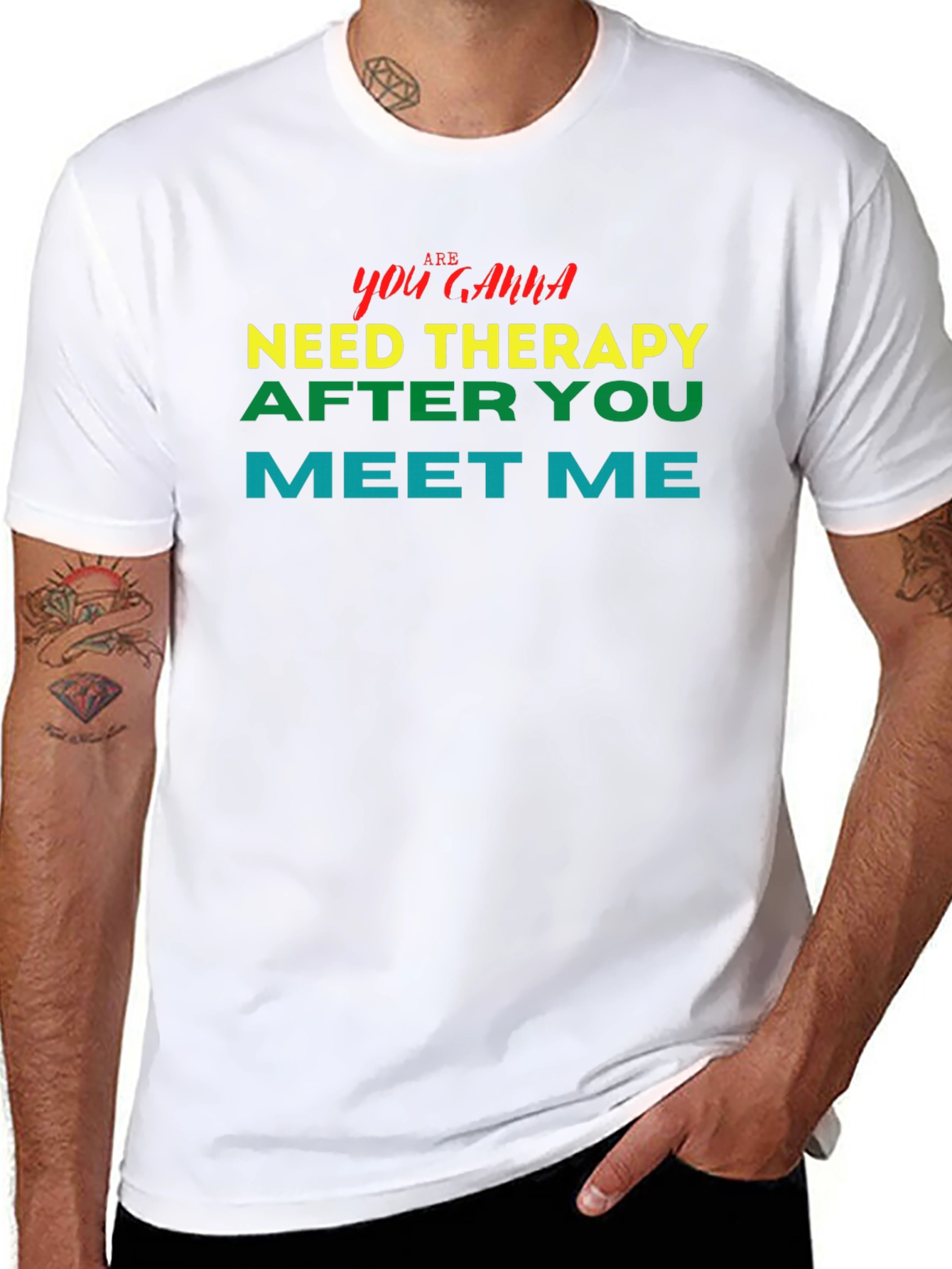 You Gonna Need Therapy After You Meet Me Tee