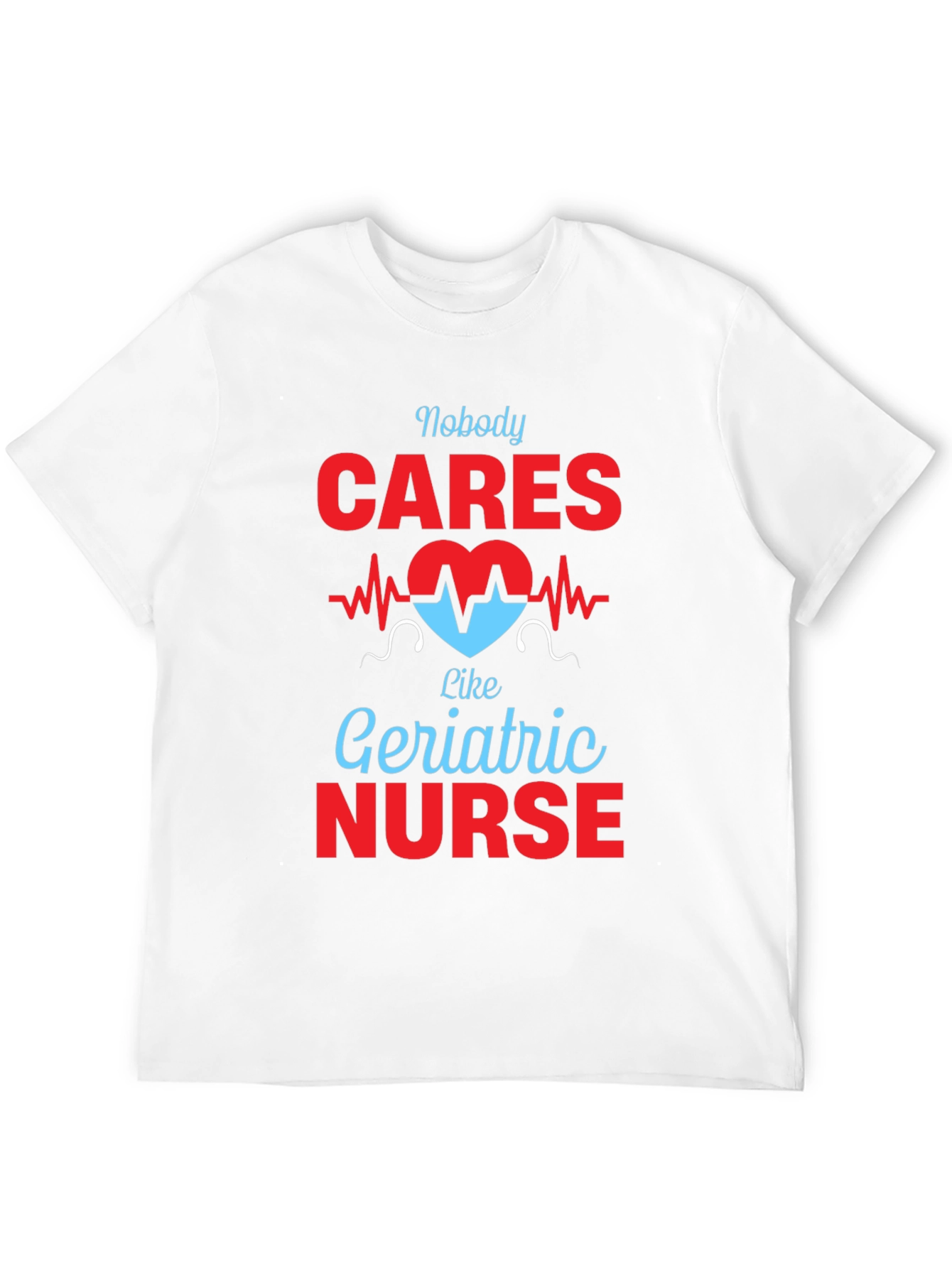 Geriatric Nurse T-Shirt - Nobody Cares Like...