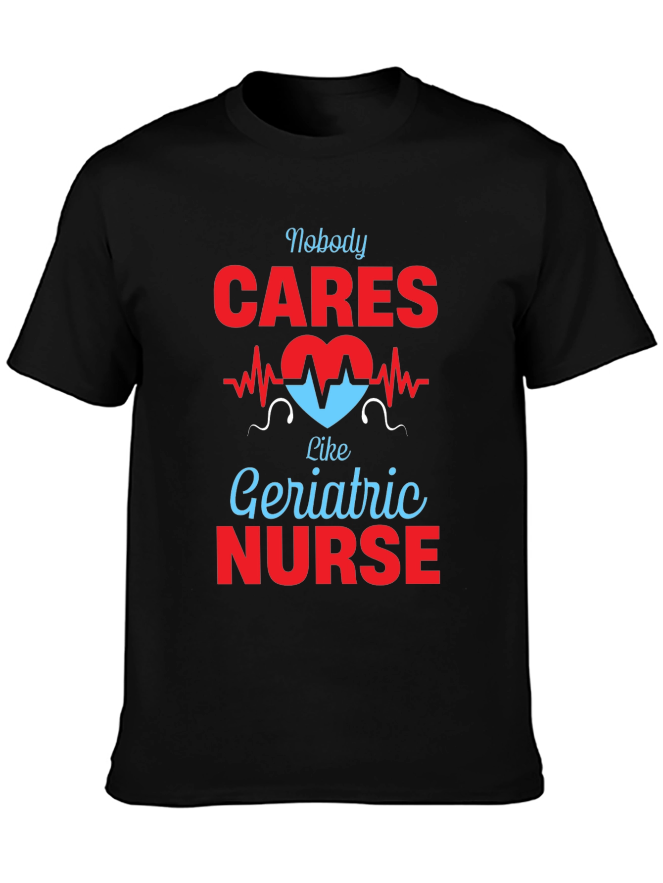 Geriatric Nurse T-Shirt - Nobody Cares Like...