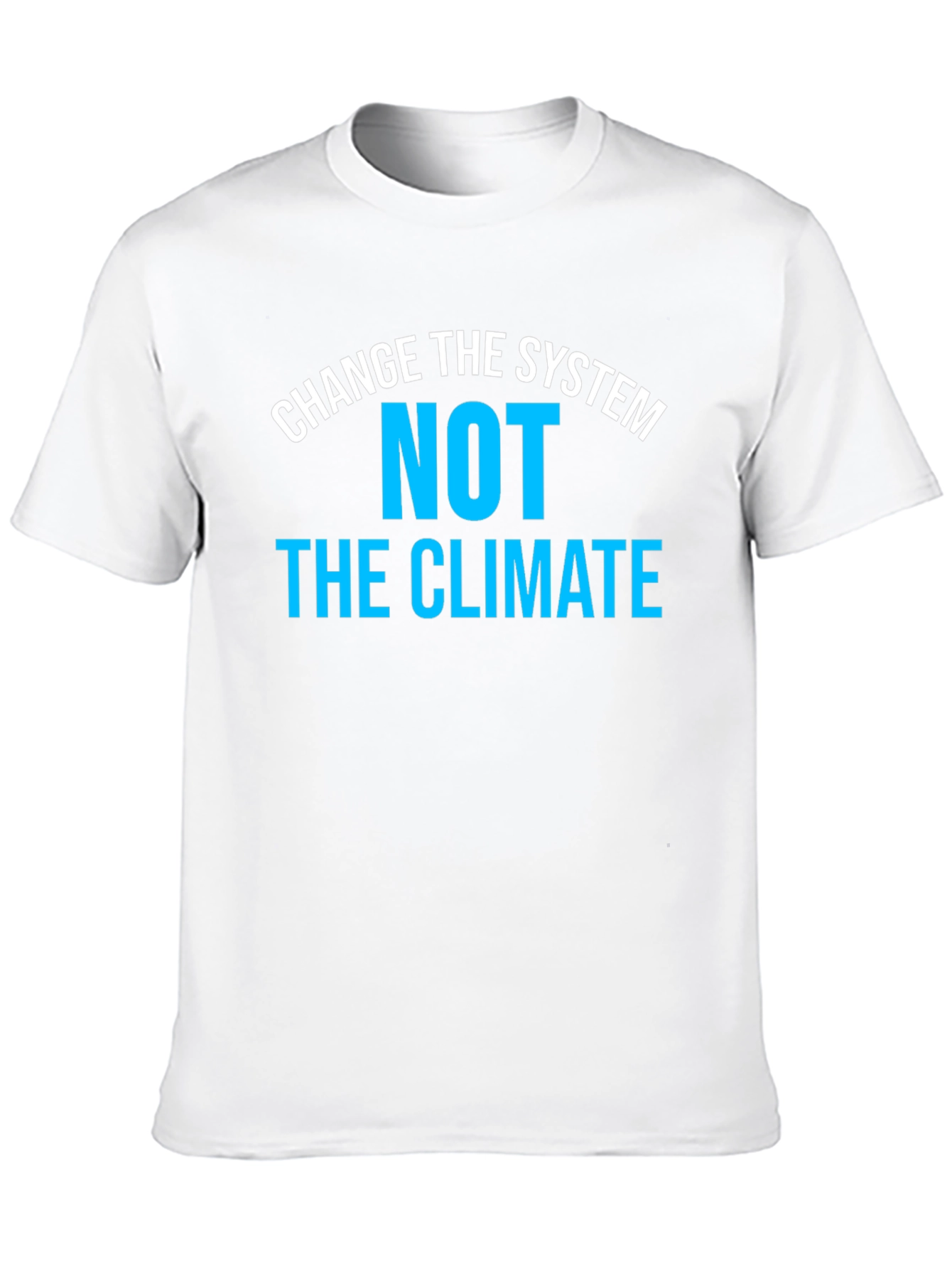 Change the System NOT the Climate T-Shirt