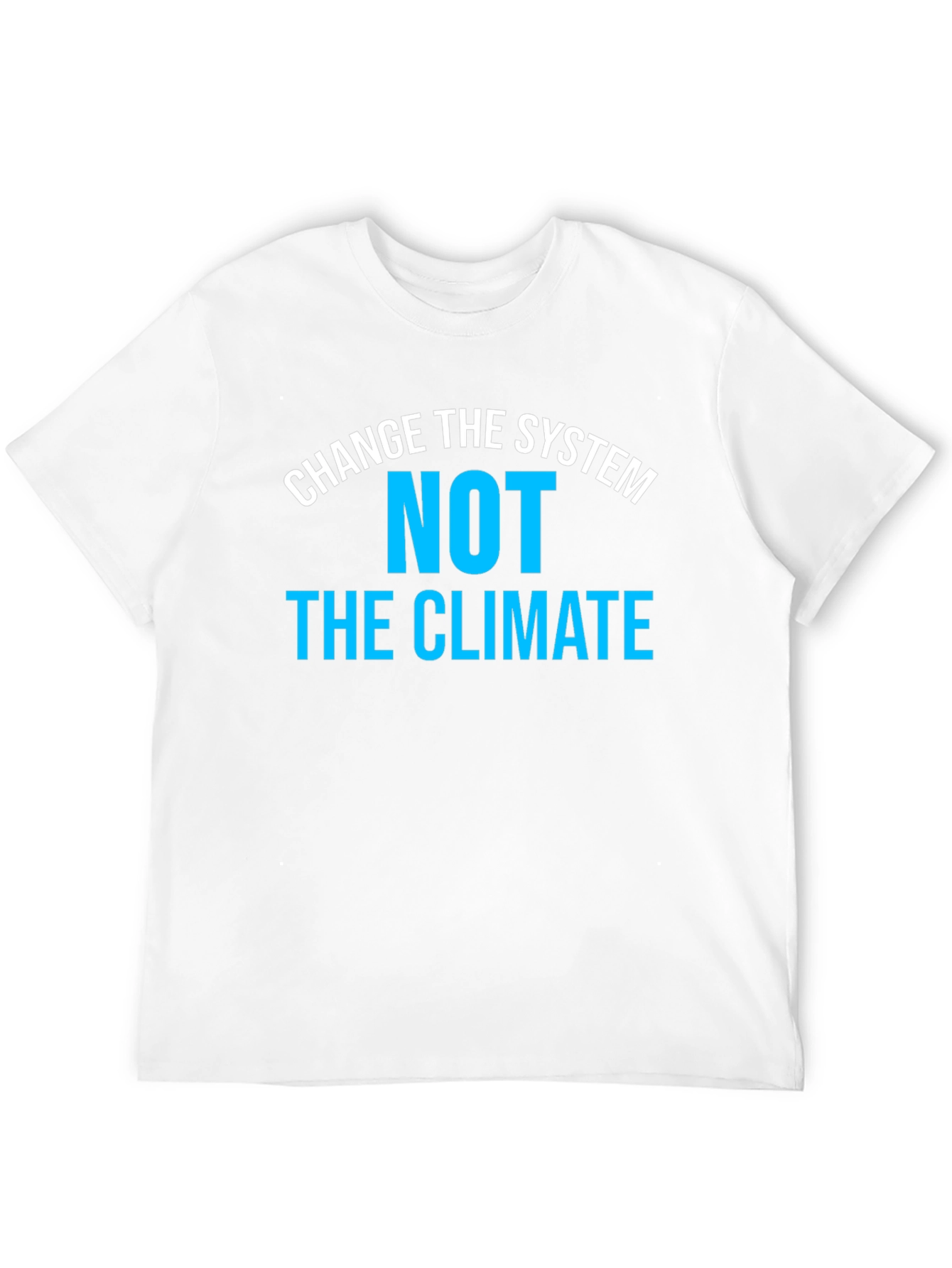 Change the System NOT the Climate T-Shirt