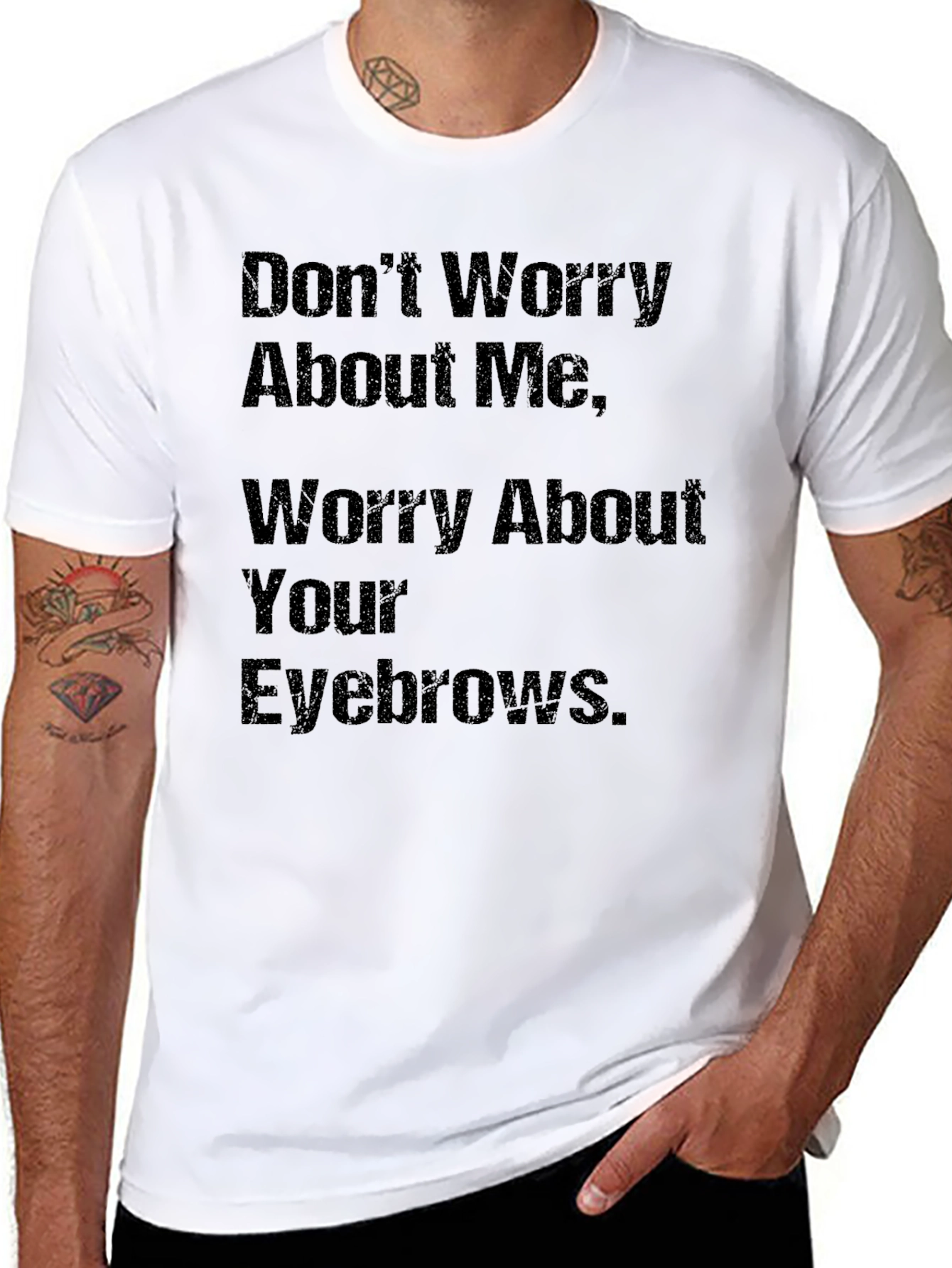 Humorous Slogan T-Shirt: Worry About Your Eyebrows