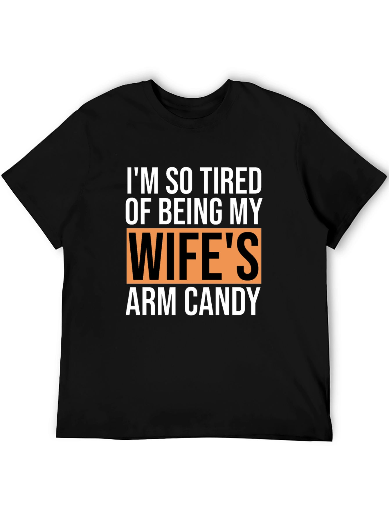 Funny Husband T-Shirt - Wifes Arm Candy Novelty Tee