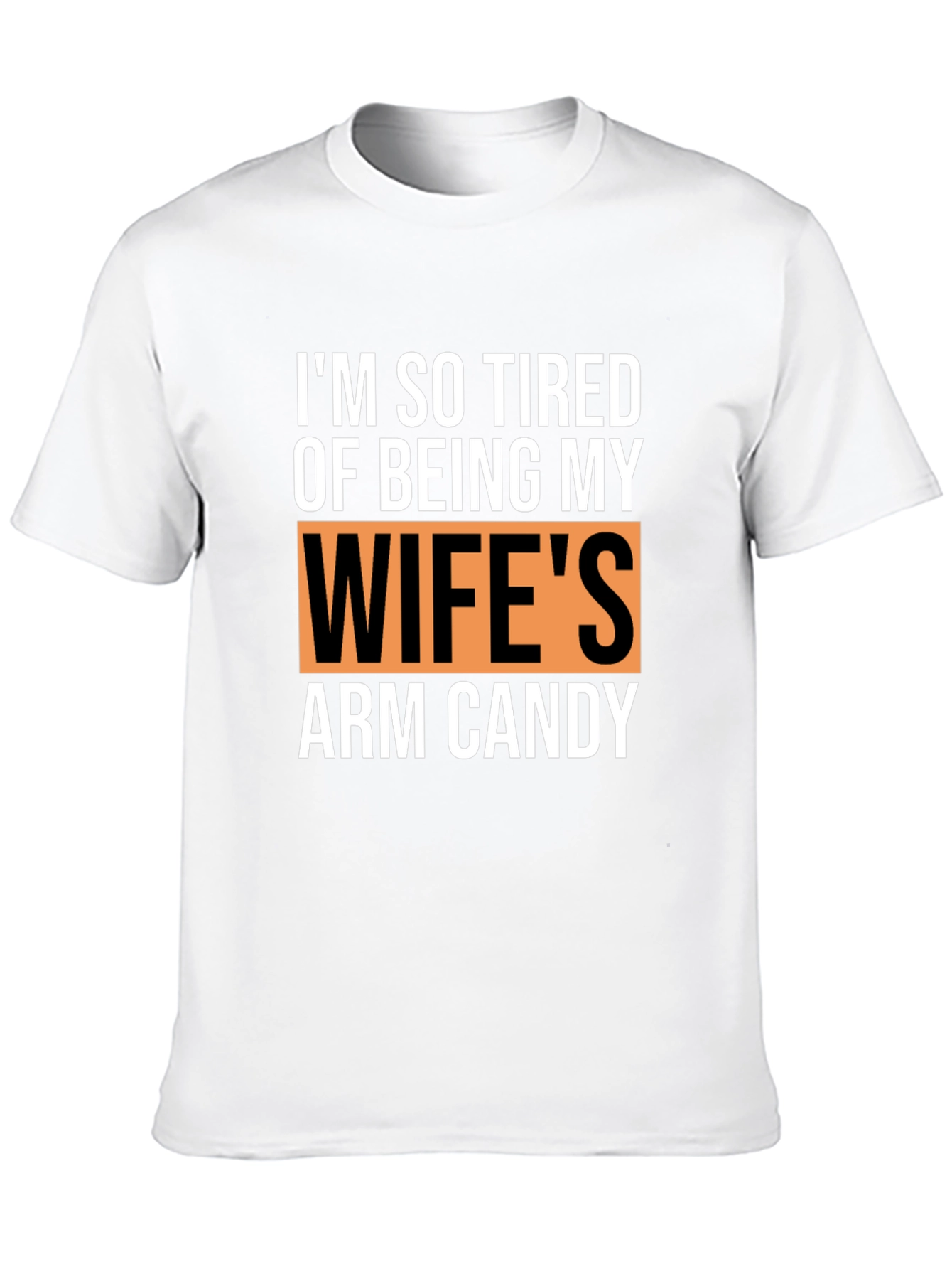 Funny Husband T-Shirt - Wifes Arm Candy Novelty Tee