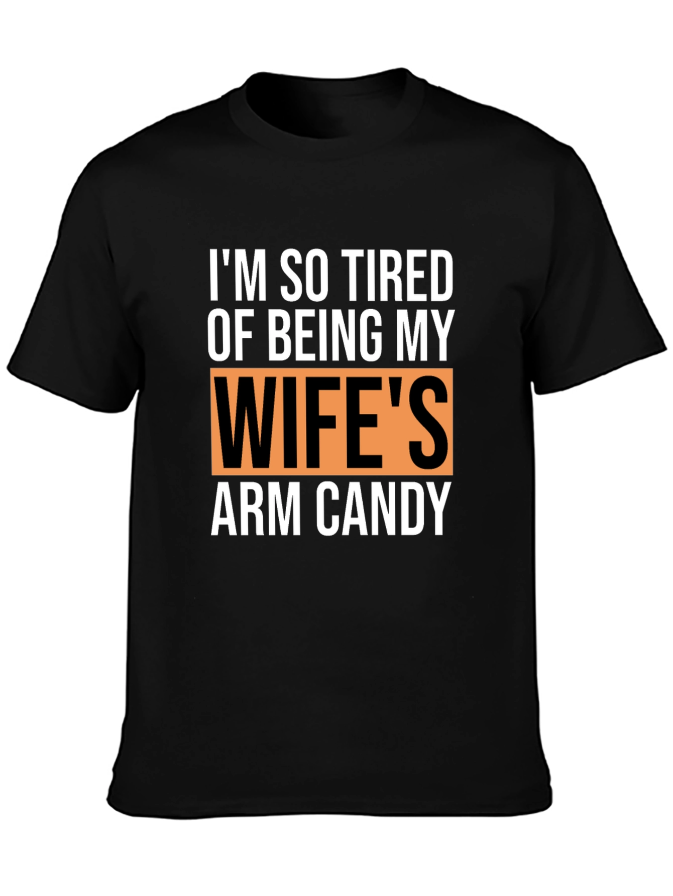 Funny Husband T-Shirt - Wifes Arm Candy Novelty Tee