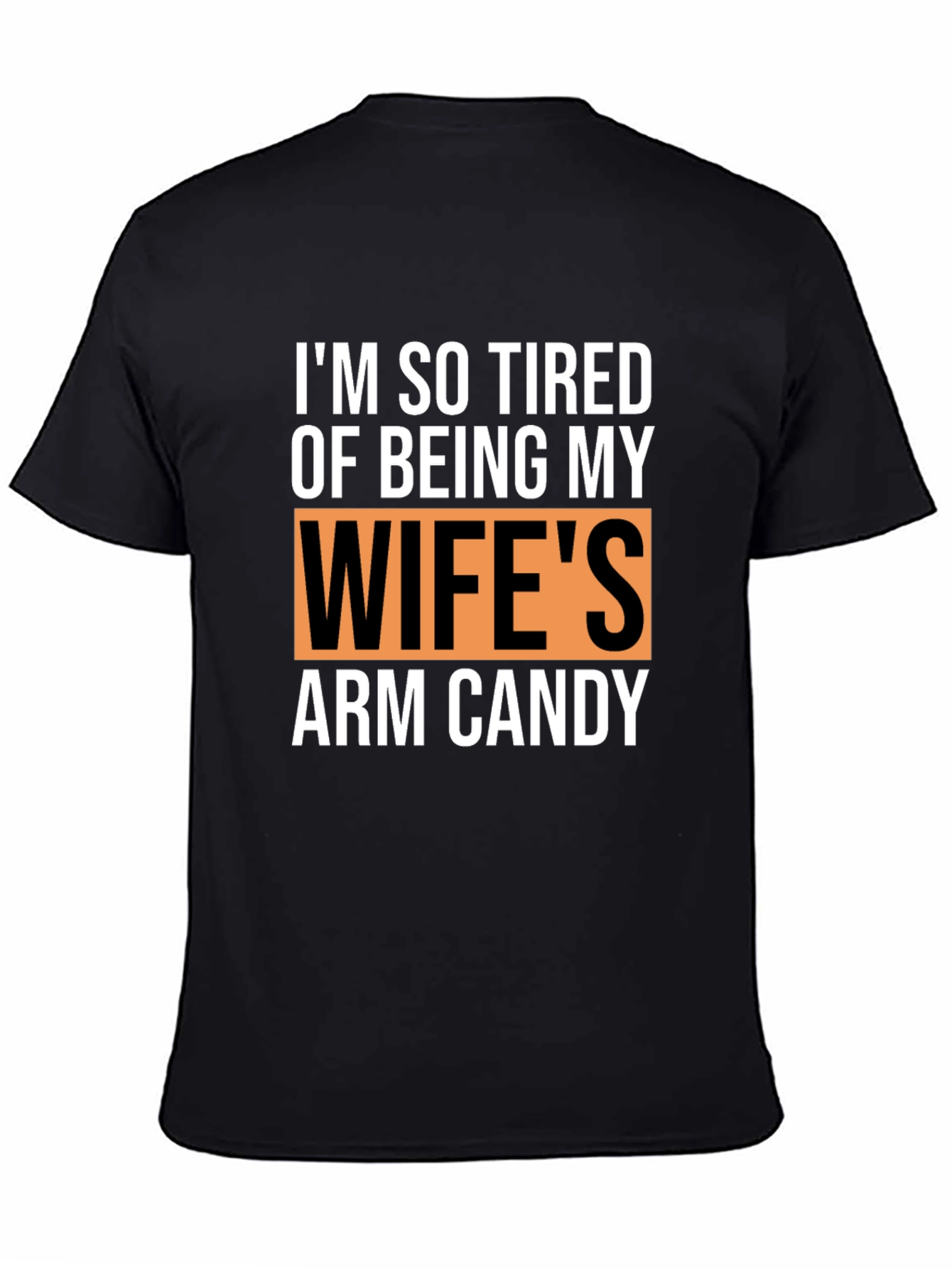 Funny Husband T-Shirt - Wifes Arm Candy Novelty Tee
