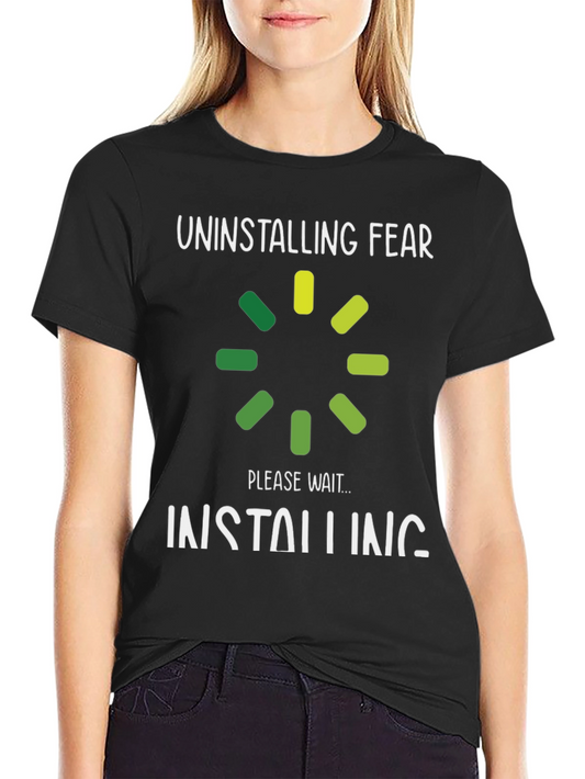 Uninstalling Fear T-Shirt - Funny Slogan Tee