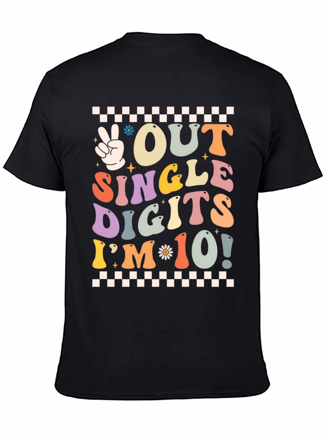 Out of Single Digits Im 10! T-Shirt