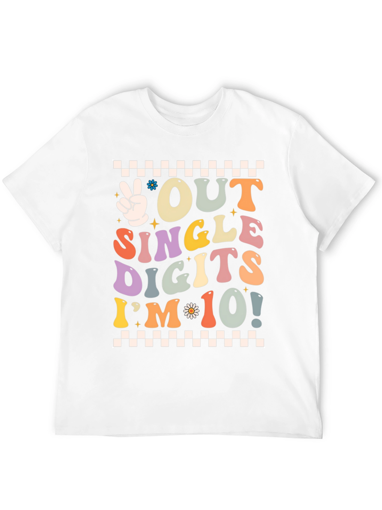 Out of Single Digits Im 10! T-Shirt